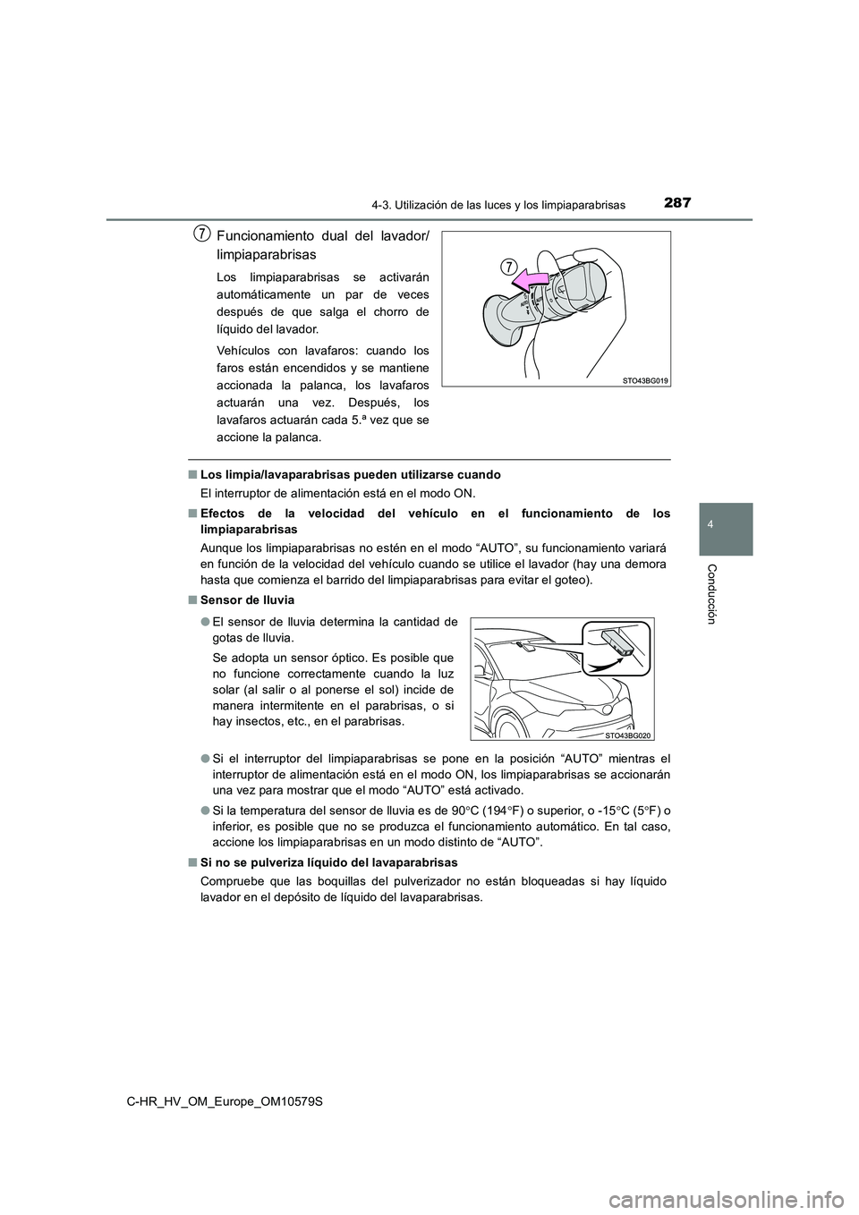 TOYOTA C-HR 2018 Manual del propietario (in Spanish) 2874-3. Utilización de las luces y los limpiaparabrisas
4
Conducción
C-HR_HV_OM_Europe_OM10579S
Funcionamiento dual del lavador/
limpiaparabrisas
Los limpiaparabrisas se activarán
automáticament TOYOTA C-HR 2018 Manual del propietario (in Spanish) 2874-3. Utilización de las luces y los limpiaparabrisas
4
Conducción
C-HR_HV_OM_Europe_OM10579S
Funcionamiento dual del lavador/
limpiaparabrisas
Los limpiaparabrisas se activarán
automáticament