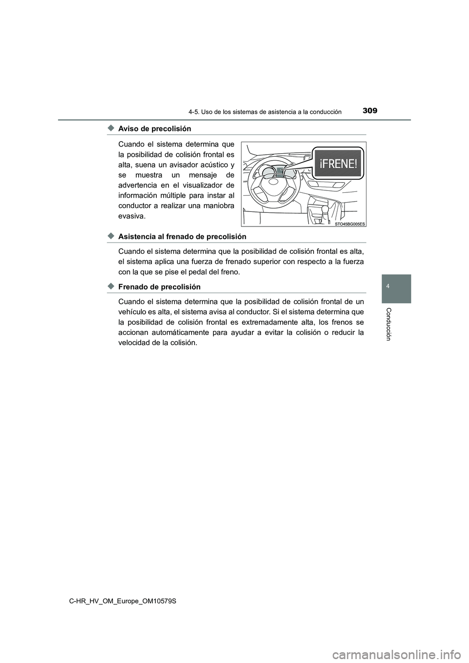 TOYOTA C-HR 2018  Manual del propietario (in Spanish) 3094-5. Uso de los sistemas de asistencia a la conducción
4
Conducción
C-HR_HV_OM_Europe_OM10579S
◆Aviso de precolisión 
Cuando el sistema determina que 
la posibilidad de colisión frontal es 
a