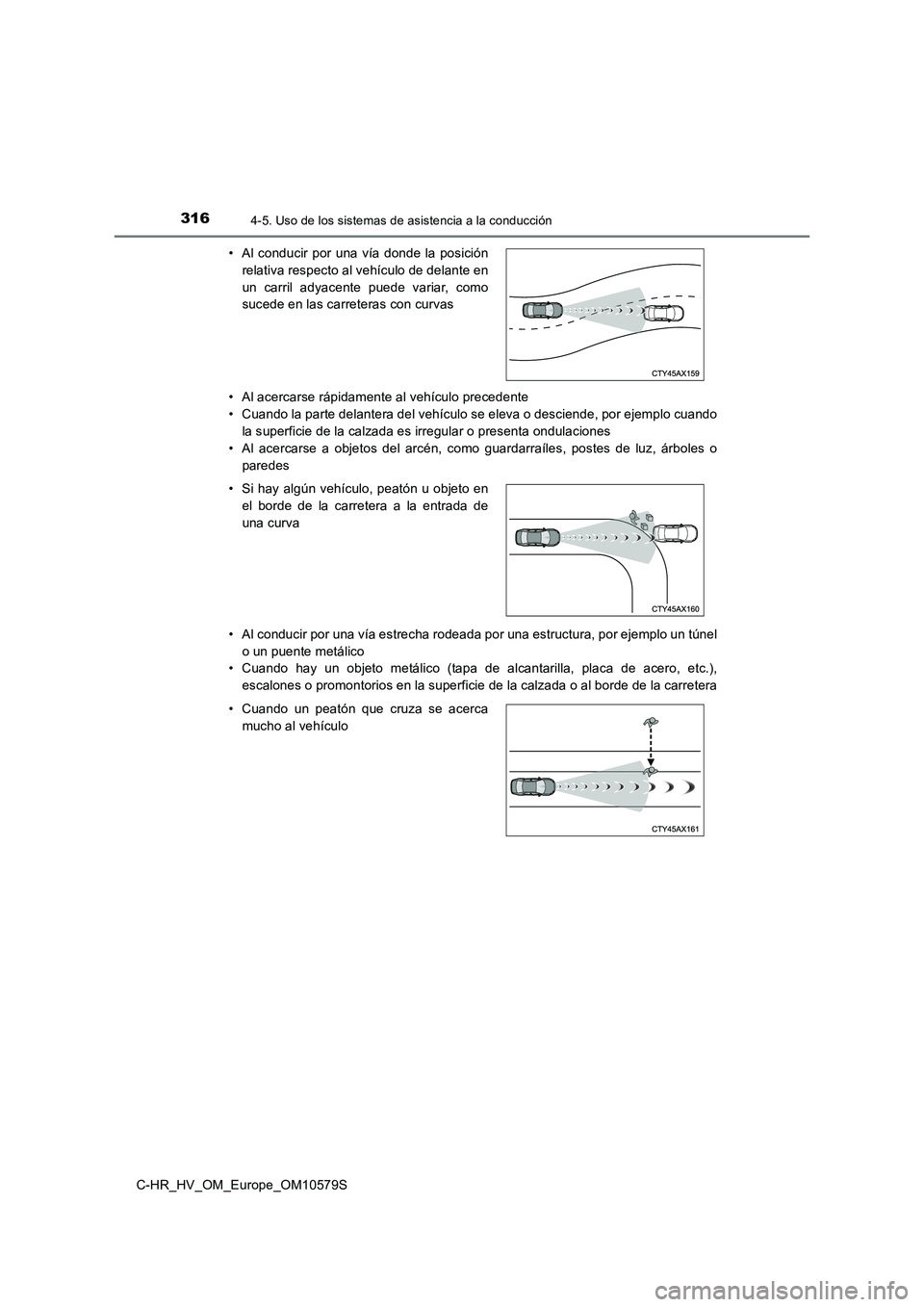 TOYOTA C-HR 2018  Manual del propietario (in Spanish) 3164-5. Uso de los sistemas de asistencia a la conducción
C-HR_HV_OM_Europe_OM10579S 
• Al acercarse rápidamente al vehículo precedente 
• Cuando la parte delantera del vehículo se eleva o des