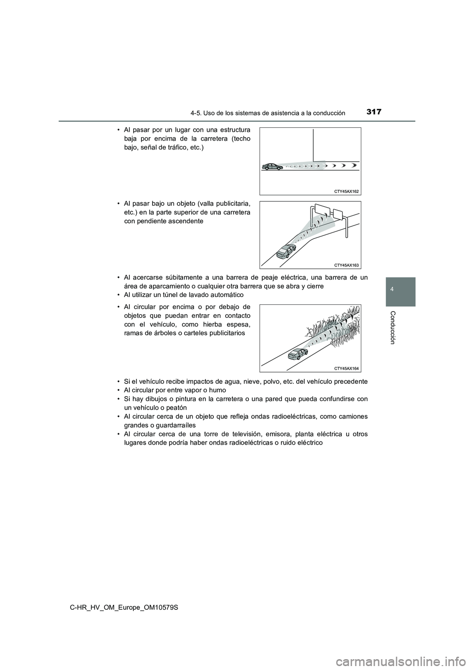 TOYOTA C-HR 2018 Manual del propietario (in Spanish) 3174-5. Uso de los sistemas de asistencia a la conducción
4
Conducción
C-HR_HV_OM_Europe_OM10579S
• Al acercarse súbitamente a una barrera de peaje eléctrica, una barrera de un
área de aparca TOYOTA C-HR 2018 Manual del propietario (in Spanish) 3174-5. Uso de los sistemas de asistencia a la conducción
4
Conducción
C-HR_HV_OM_Europe_OM10579S
• Al acercarse súbitamente a una barrera de peaje eléctrica, una barrera de un
área de aparca