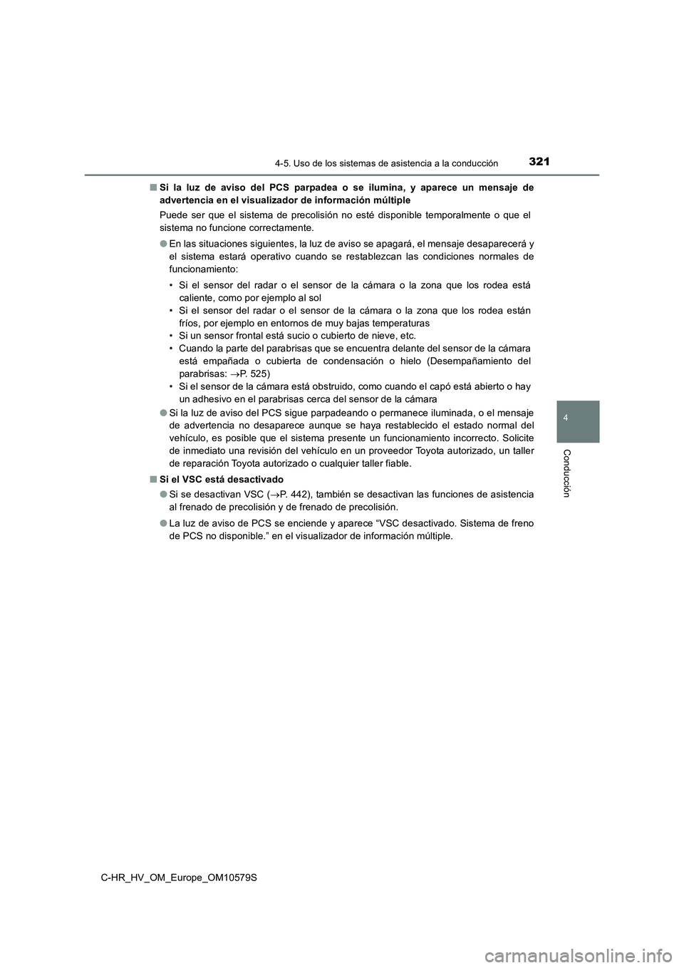 TOYOTA C-HR 2018 Manual del propietario (in Spanish) 3214-5. Uso de los sistemas de asistencia a la conducción
4
Conducción
C-HR_HV_OM_Europe_OM10579S
■ Si la luz de aviso del PCS parpadea o se ilumina, y aparece un mensaje de
advertencia en el vi TOYOTA C-HR 2018 Manual del propietario (in Spanish) 3214-5. Uso de los sistemas de asistencia a la conducción
4
Conducción
C-HR_HV_OM_Europe_OM10579S
■ Si la luz de aviso del PCS parpadea o se ilumina, y aparece un mensaje de
advertencia en el vi