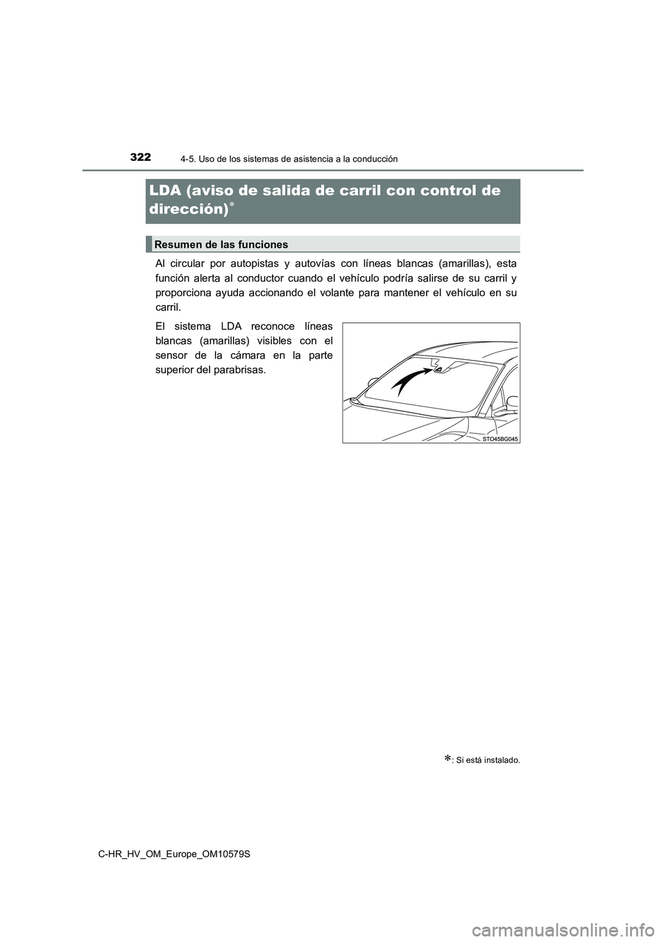 TOYOTA C-HR 2018  Manual del propietario (in Spanish) 3224-5. Uso de los sistemas de asistencia a la conducción
C-HR_HV_OM_Europe_OM10579S
LDA (aviso de salida de carril con control de  
dirección)
Al circular por autopistas y autovías con líneas 