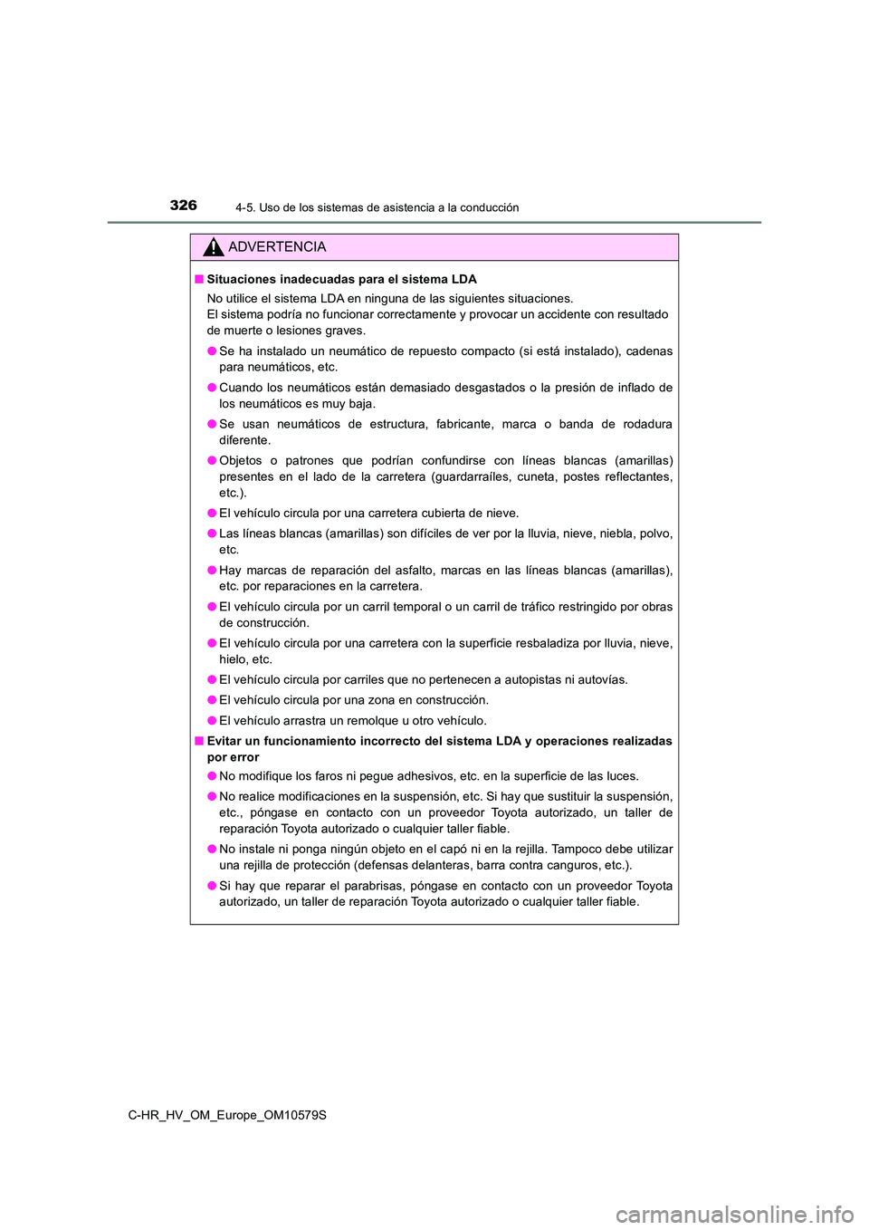 TOYOTA C-HR 2018 Manual del propietario (in Spanish) 3264-5. Uso de los sistemas de asistencia a la conducción
C-HR_HV_OM_Europe_OM10579S
ADVERTENCIA
■Situaciones inadecuadas para el sistema LDA
No utilice el sistema LDA en ninguna de las siguientes TOYOTA C-HR 2018 Manual del propietario (in Spanish) 3264-5. Uso de los sistemas de asistencia a la conducción
C-HR_HV_OM_Europe_OM10579S
ADVERTENCIA
■Situaciones inadecuadas para el sistema LDA
No utilice el sistema LDA en ninguna de las siguientes