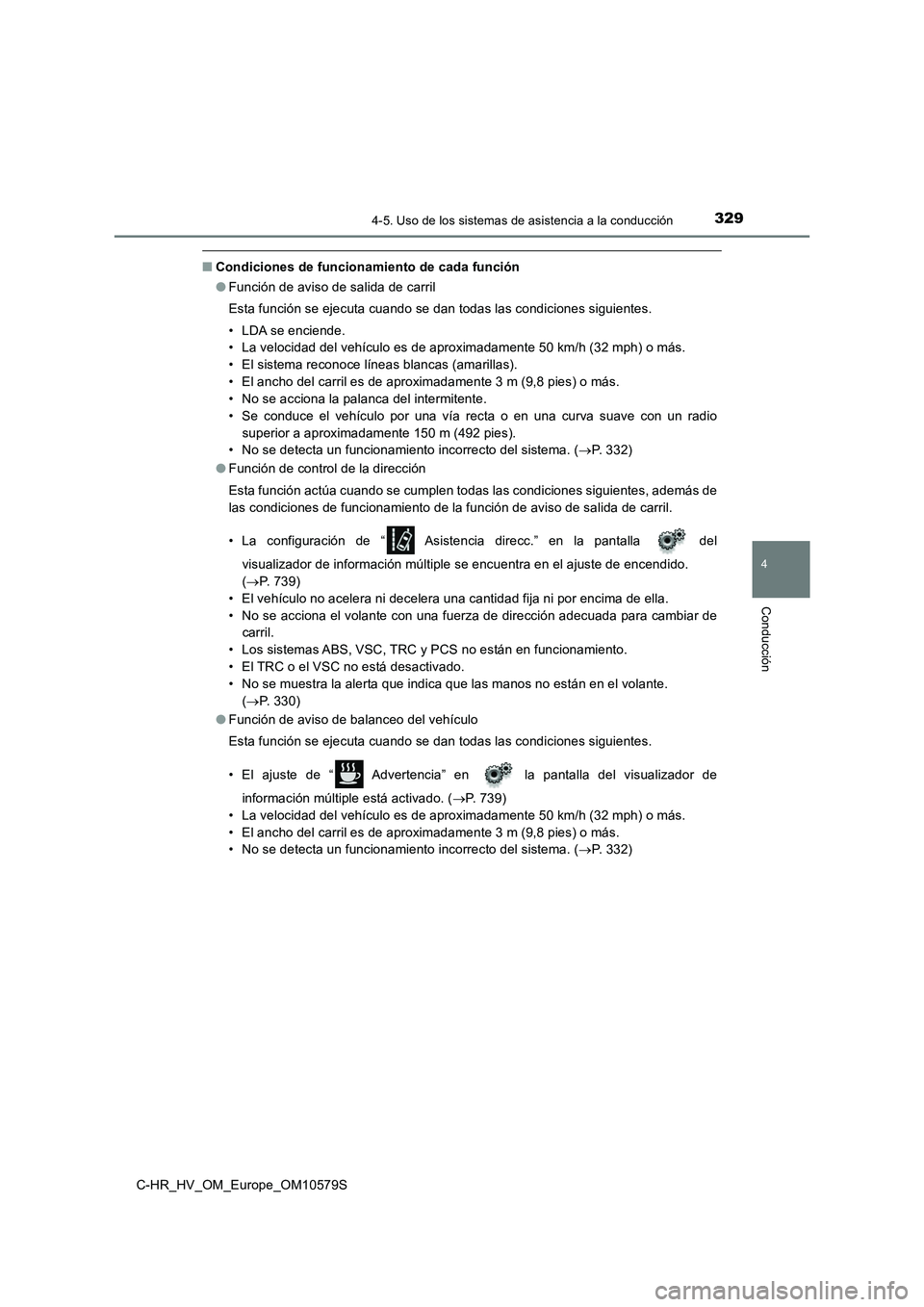 TOYOTA C-HR 2018 Manual del propietario (in Spanish) 3294-5. Uso de los sistemas de asistencia a la conducción
4
Conducción
C-HR_HV_OM_Europe_OM10579S
■Condiciones de funcionamiento de cada función
● Función de aviso de salida de carril
Esta f TOYOTA C-HR 2018 Manual del propietario (in Spanish) 3294-5. Uso de los sistemas de asistencia a la conducción
4
Conducción
C-HR_HV_OM_Europe_OM10579S
■Condiciones de funcionamiento de cada función
● Función de aviso de salida de carril
Esta f