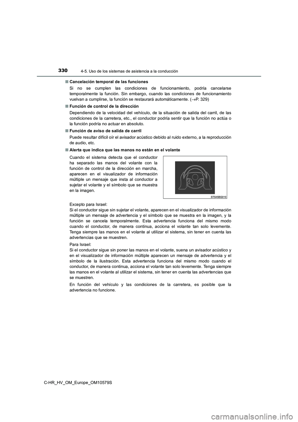 TOYOTA C-HR 2018 Manual del propietario (in Spanish) 3304-5. Uso de los sistemas de asistencia a la conducción
C-HR_HV_OM_Europe_OM10579S
■ Cancelación temporal de las funciones
Si no se cumplen las condiciones de funcionamiento, podría cancelars TOYOTA C-HR 2018 Manual del propietario (in Spanish) 3304-5. Uso de los sistemas de asistencia a la conducción
C-HR_HV_OM_Europe_OM10579S
■ Cancelación temporal de las funciones
Si no se cumplen las condiciones de funcionamiento, podría cancelars