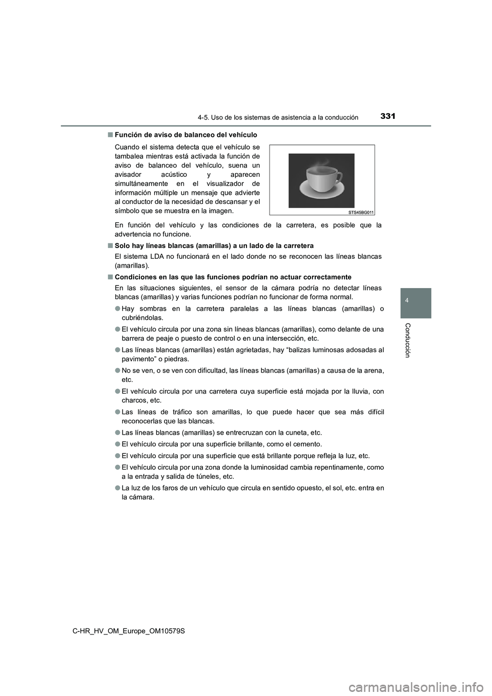 TOYOTA C-HR 2018 Manual del propietario (in Spanish) 3314-5. Uso de los sistemas de asistencia a la conducción
4
Conducción
C-HR_HV_OM_Europe_OM10579S
■ Función de aviso de balanceo del vehículo
En función del vehículo y las condiciones de la TOYOTA C-HR 2018 Manual del propietario (in Spanish) 3314-5. Uso de los sistemas de asistencia a la conducción
4
Conducción
C-HR_HV_OM_Europe_OM10579S
■ Función de aviso de balanceo del vehículo
En función del vehículo y las condiciones de la