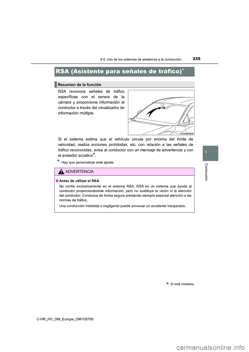 TOYOTA C-HR 2018 Manual del propietario (in Spanish) 335
4
4-5. Uso de los sistemas de asistencia a la conducción
Conducción
C-HR_HV_OM_Europe_OM10579S
RSA (Asistente para señales de tráfico)
RSA reconoce señales de tráfico
específicas con el TOYOTA C-HR 2018 Manual del propietario (in Spanish) 335
4
4-5. Uso de los sistemas de asistencia a la conducción
Conducción
C-HR_HV_OM_Europe_OM10579S
RSA (Asistente para señales de tráfico)
RSA reconoce señales de tráfico
específicas con el