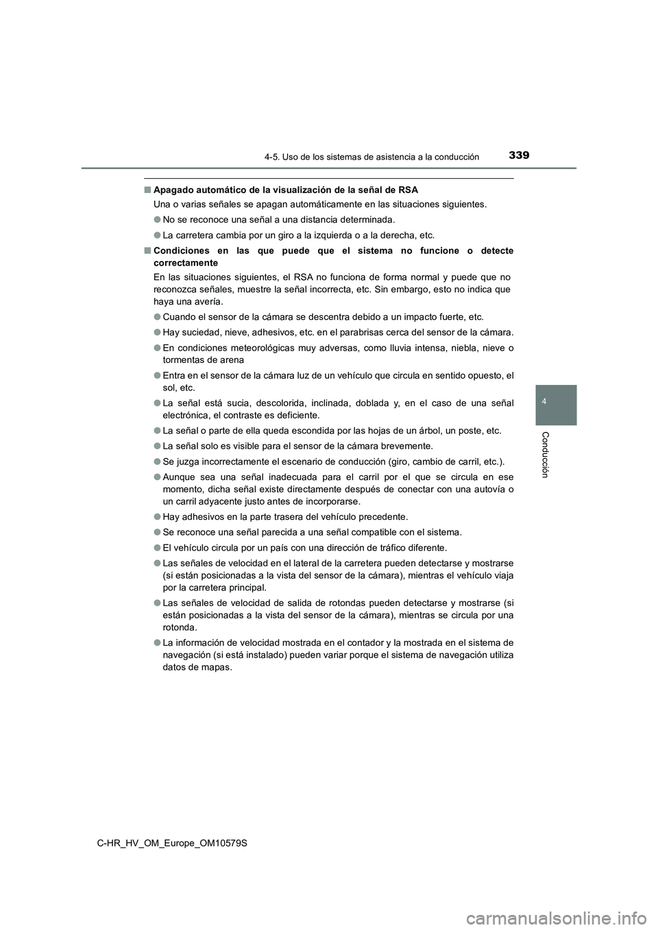TOYOTA C-HR 2018 Manual del propietario (in Spanish) 3394-5. Uso de los sistemas de asistencia a la conducción
4
Conducción
C-HR_HV_OM_Europe_OM10579S
■Apagado automático de la visualización de la señal de RSA
Una o varias señales se apagan aut TOYOTA C-HR 2018 Manual del propietario (in Spanish) 3394-5. Uso de los sistemas de asistencia a la conducción
4
Conducción
C-HR_HV_OM_Europe_OM10579S
■Apagado automático de la visualización de la señal de RSA
Una o varias señales se apagan aut