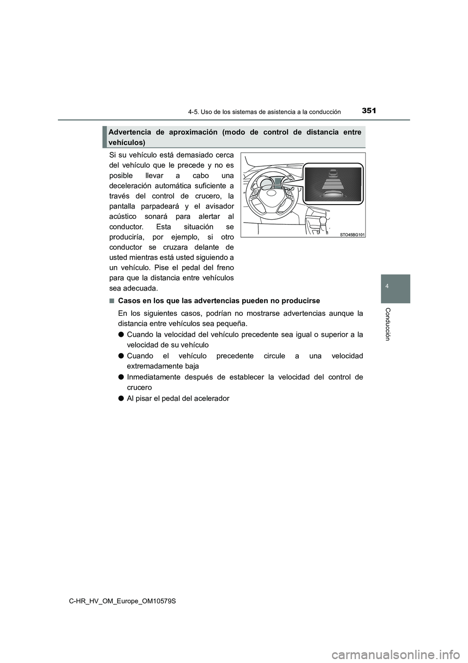 TOYOTA C-HR 2018 Manual del propietario (in Spanish) 3514-5. Uso de los sistemas de asistencia a la conducción
4
Conducción
C-HR_HV_OM_Europe_OM10579S
Si su vehículo está demasiado cerca
del vehículo que le precede y no es
posible llevar a cabo u TOYOTA C-HR 2018 Manual del propietario (in Spanish) 3514-5. Uso de los sistemas de asistencia a la conducción
4
Conducción
C-HR_HV_OM_Europe_OM10579S
Si su vehículo está demasiado cerca
del vehículo que le precede y no es
posible llevar a cabo u