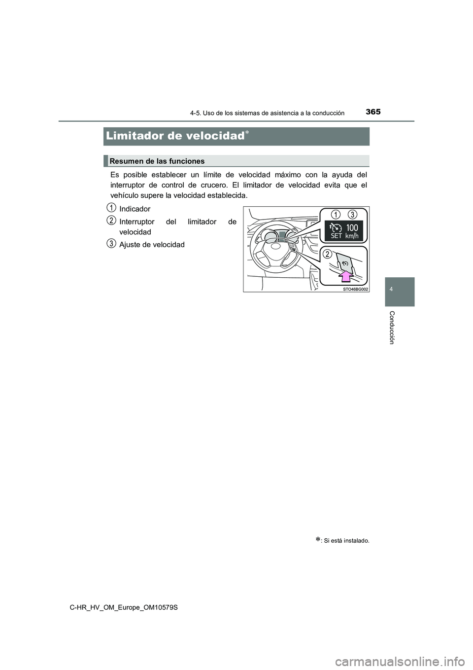 TOYOTA C-HR 2018  Manual del propietario (in Spanish) 365
4
4-5. Uso de los sistemas de asistencia a la conducción
Conducción
C-HR_HV_OM_Europe_OM10579S
Limitador de velocidad
Es posible establecer un límite de velocidad máximo con la ayuda del 
i