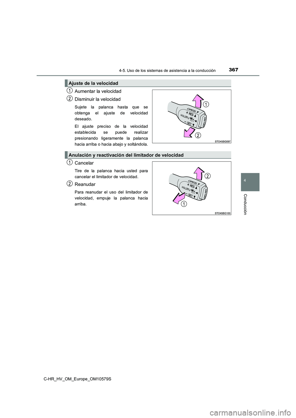 TOYOTA C-HR 2018  Manual del propietario (in Spanish) 3674-5. Uso de los sistemas de asistencia a la conducción
4
Conducción
C-HR_HV_OM_Europe_OM10579S
Aumentar la velocidad 
Disminuir la velocidad
Sujete la palanca hasta que se 
obtenga el ajuste de v
