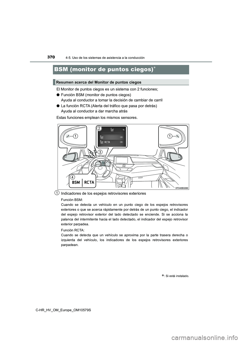 TOYOTA C-HR 2018 Manual del propietario (in Spanish) 3704-5. Uso de los sistemas de asistencia a la conducción
C-HR_HV_OM_Europe_OM10579S
BSM (monitor de puntos ciegos)
El Monitor de puntos ciegos es un sistema con 2 funciones;
● Función BSM (mo TOYOTA C-HR 2018 Manual del propietario (in Spanish) 3704-5. Uso de los sistemas de asistencia a la conducción
C-HR_HV_OM_Europe_OM10579S
BSM (monitor de puntos ciegos)
El Monitor de puntos ciegos es un sistema con 2 funciones;
● Función BSM (mo