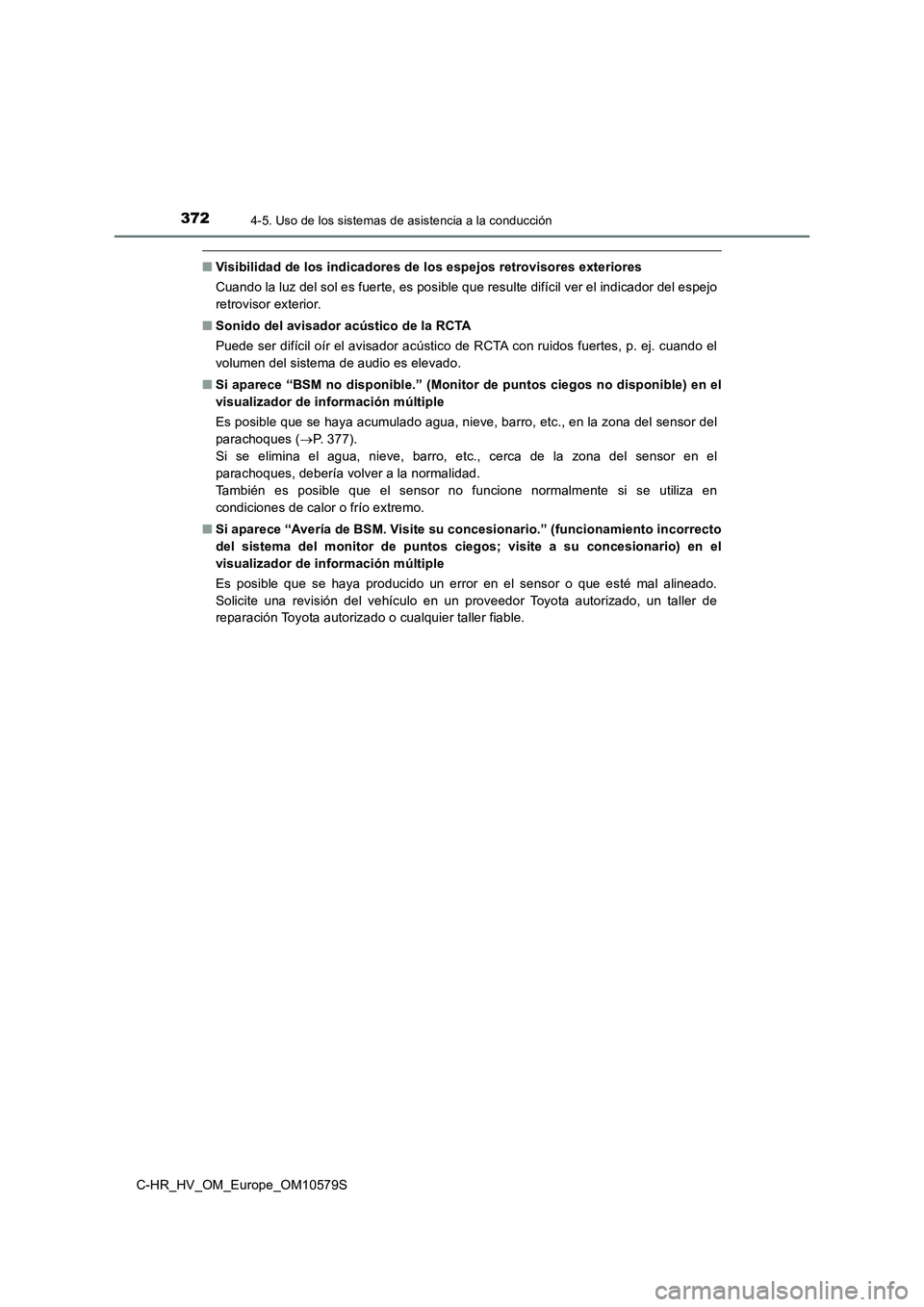 TOYOTA C-HR 2018 Manual del propietario (in Spanish) 3724-5. Uso de los sistemas de asistencia a la conducción
C-HR_HV_OM_Europe_OM10579S
■Visibilidad de los indicadores de los espejos retrovisores exteriores
Cuando la luz del sol es fuerte, es posi TOYOTA C-HR 2018 Manual del propietario (in Spanish) 3724-5. Uso de los sistemas de asistencia a la conducción
C-HR_HV_OM_Europe_OM10579S
■Visibilidad de los indicadores de los espejos retrovisores exteriores
Cuando la luz del sol es fuerte, es posi