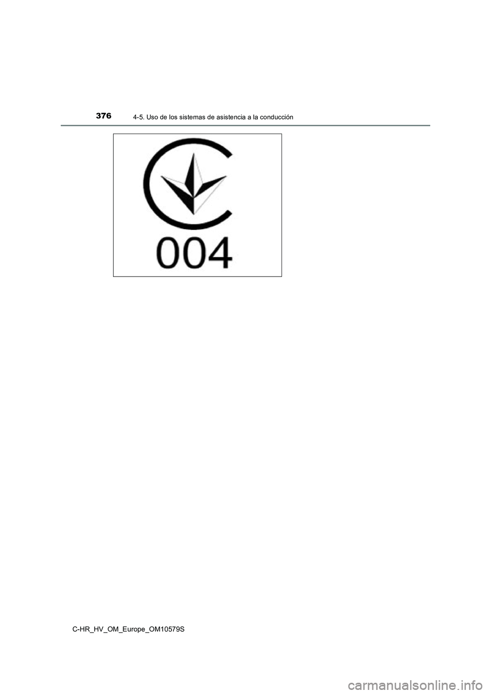 TOYOTA C-HR 2018  Manual del propietario (in Spanish) 3764-5. Uso de los sistemas de asistencia a la conducción
C-HR_HV_OM_Europe_OM10579S 