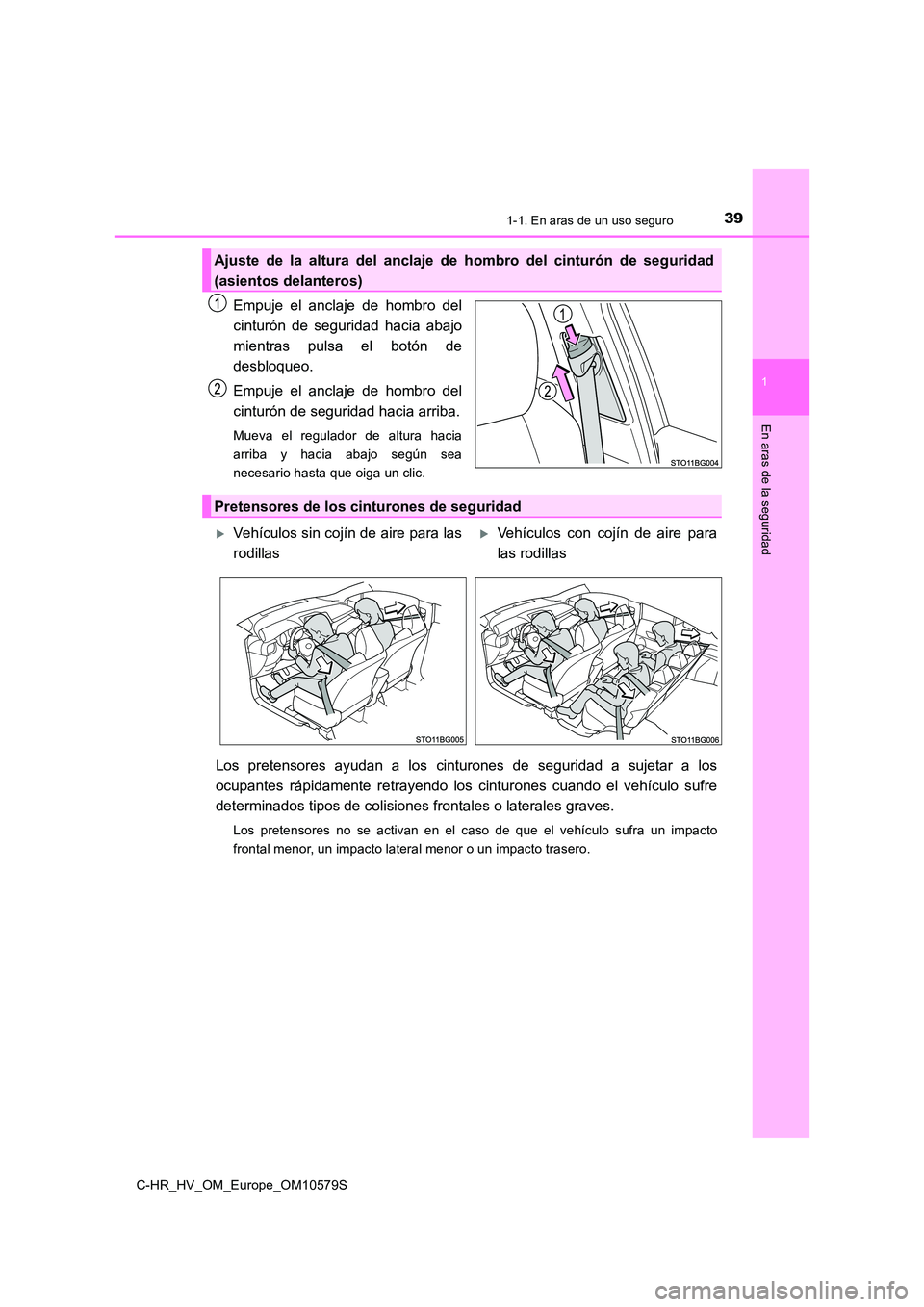 TOYOTA C-HR 2018  Manual del propietario (in Spanish) 391-1. En aras de un uso seguro
1
En aras de la seguridad
C-HR_HV_OM_Europe_OM10579S
Empuje el anclaje de hombro del 
cinturón de seguridad hacia abajo 
mientras pulsa el botón de 
desbloqueo. 
Empu