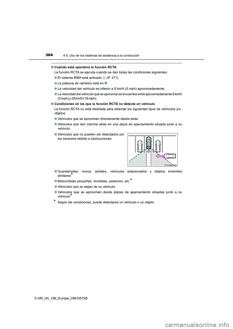 TOYOTA C-HR 2018 Manual del propietario (in Spanish) 3844-5. Uso de los sistemas de asistencia a la conducción
C-HR_HV_OM_Europe_OM10579S
■Cuándo está operativa la función RCTA
La función RCTA se ejecuta cuando se dan todas las condiciones sigui TOYOTA C-HR 2018 Manual del propietario (in Spanish) 3844-5. Uso de los sistemas de asistencia a la conducción
C-HR_HV_OM_Europe_OM10579S
■Cuándo está operativa la función RCTA
La función RCTA se ejecuta cuando se dan todas las condiciones sigui