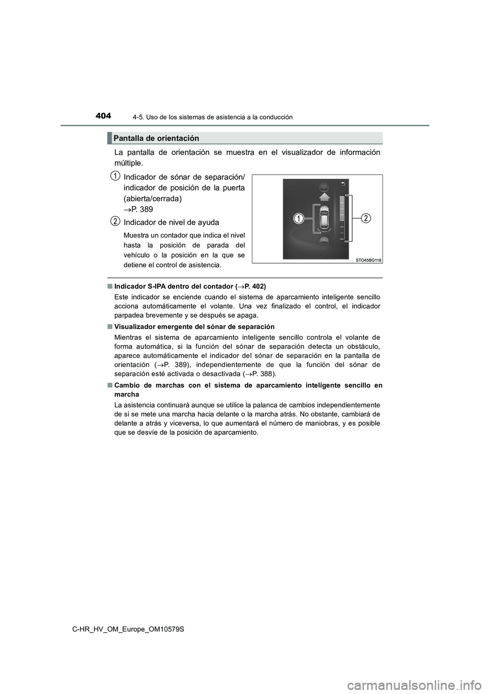 TOYOTA C-HR 2018 Manual del propietario (in Spanish) 4044-5. Uso de los sistemas de asistencia a la conducción
C-HR_HV_OM_Europe_OM10579S
La pantalla de orientación se muestra en el visualizador de información
múltiple.
Indicador de sónar de sepa TOYOTA C-HR 2018 Manual del propietario (in Spanish) 4044-5. Uso de los sistemas de asistencia a la conducción
C-HR_HV_OM_Europe_OM10579S
La pantalla de orientación se muestra en el visualizador de información
múltiple.
Indicador de sónar de sepa