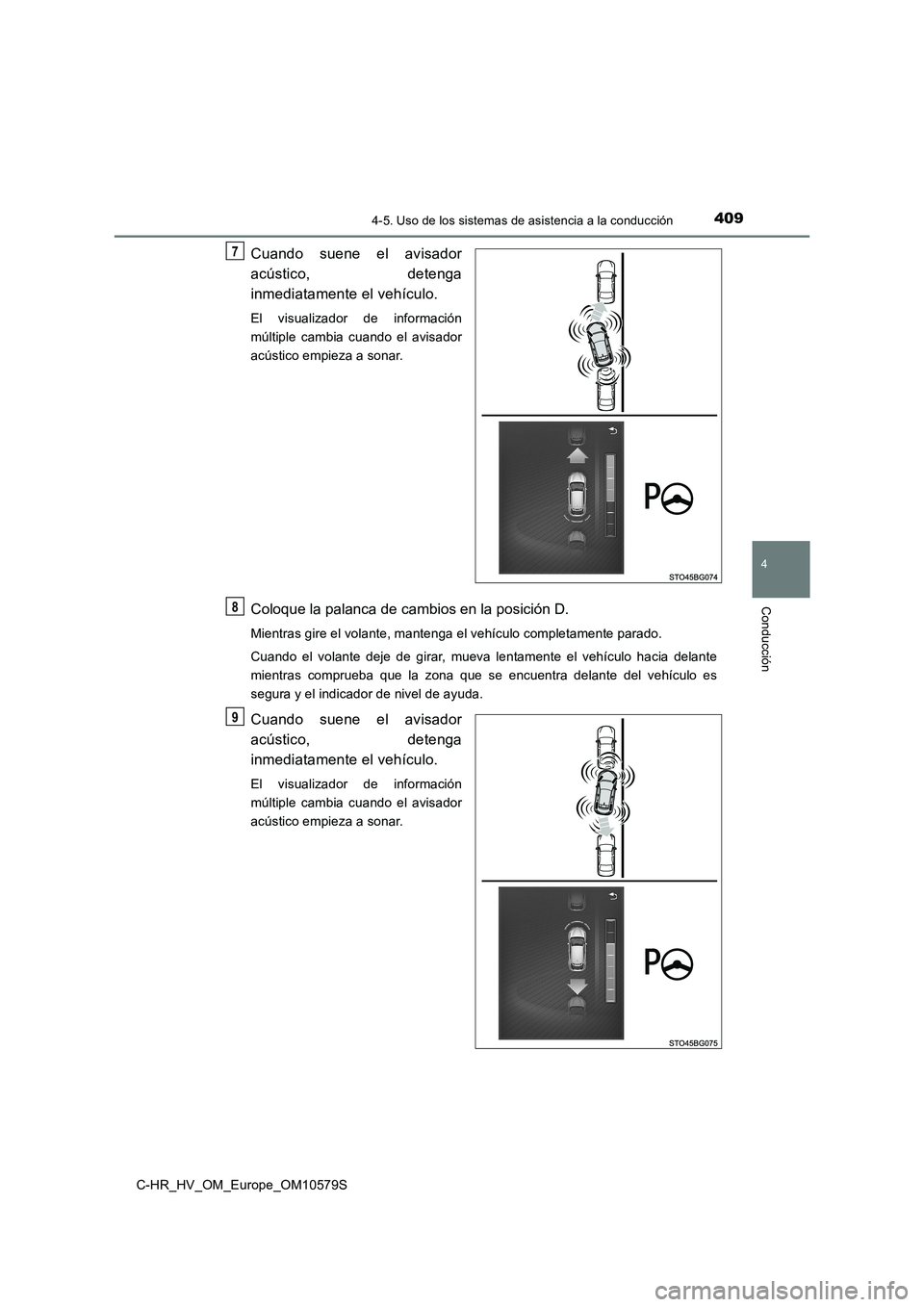 TOYOTA C-HR 2018  Manual del propietario (in Spanish) 4094-5. Uso de los sistemas de asistencia a la conducción
4
Conducción
C-HR_HV_OM_Europe_OM10579S
Cuando suene el avisador 
acústico, detenga 
inmediatamente el vehículo.
El visualizador de inform