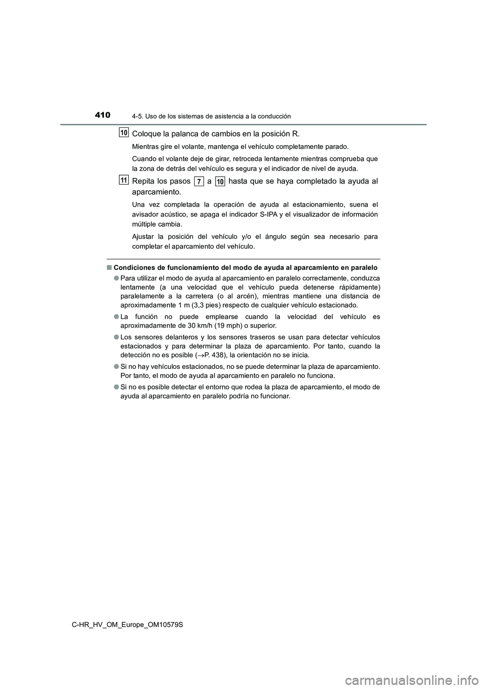TOYOTA C-HR 2018 Manual del propietario (in Spanish) 4104-5. Uso de los sistemas de asistencia a la conducción
C-HR_HV_OM_Europe_OM10579S
Coloque la palanca de cambios en la posición R.
Mientras gire el volante, mantenga el vehículo completamente par TOYOTA C-HR 2018 Manual del propietario (in Spanish) 4104-5. Uso de los sistemas de asistencia a la conducción
C-HR_HV_OM_Europe_OM10579S
Coloque la palanca de cambios en la posición R.
Mientras gire el volante, mantenga el vehículo completamente par