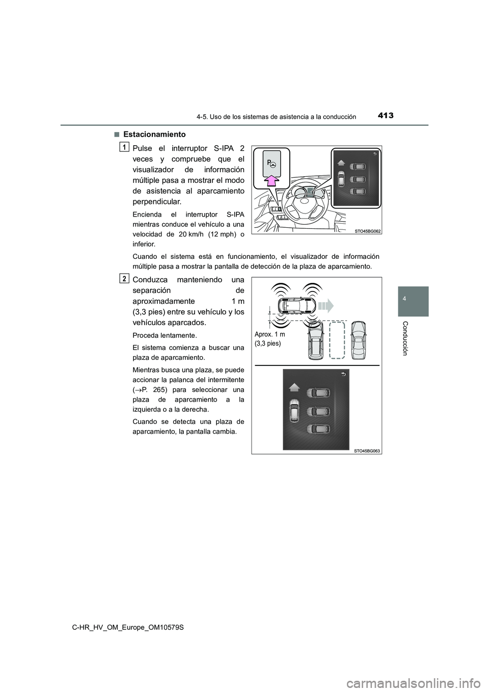 TOYOTA C-HR 2018  Manual del propietario (in Spanish) 4134-5. Uso de los sistemas de asistencia a la conducción
4
Conducción
C-HR_HV_OM_Europe_OM10579S 
■Estacionamiento 
Pulse el interruptor S-IPA 2 
veces y compruebe que el
visualizador de informac