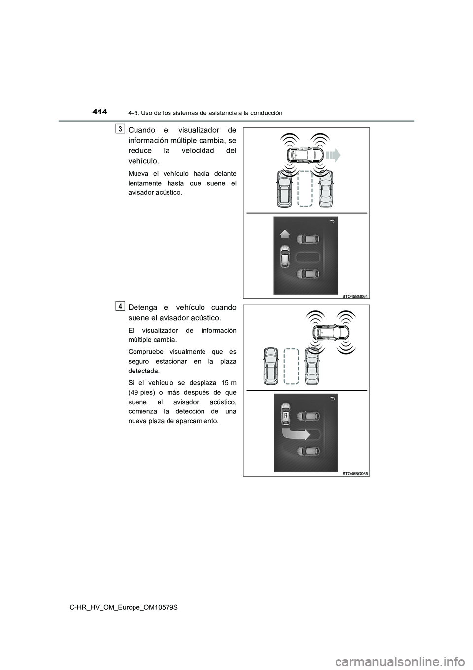 TOYOTA C-HR 2018  Manual del propietario (in Spanish) 4144-5. Uso de los sistemas de asistencia a la conducción
C-HR_HV_OM_Europe_OM10579S
Cuando el visualizador de 
información múltiple cambia, se 
reduce la velocidad del 
vehículo. 
Mueva el vehíc