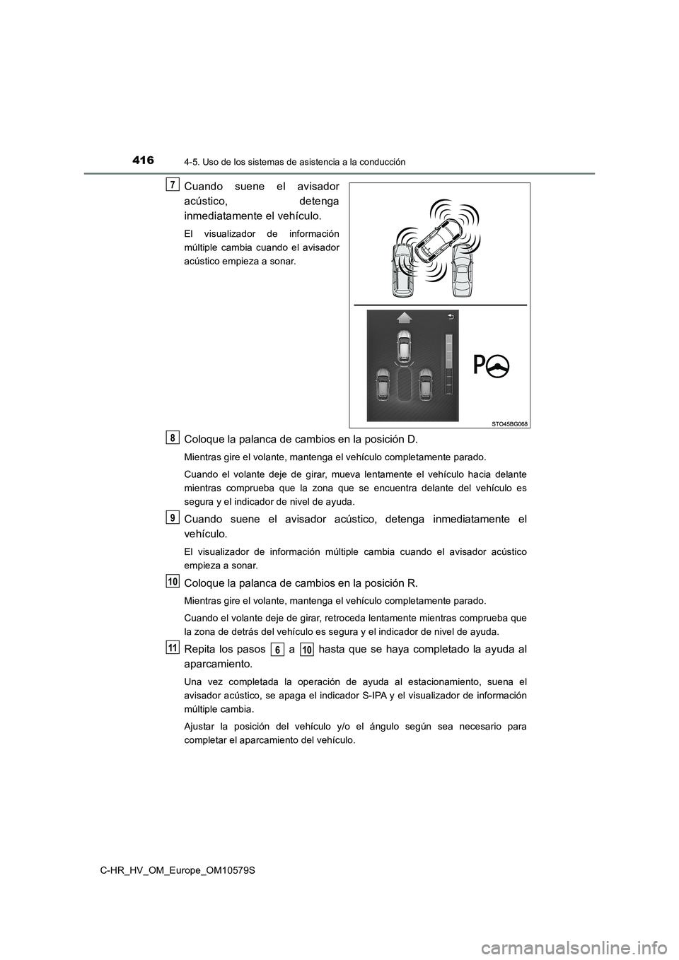 TOYOTA C-HR 2018 Manual del propietario (in Spanish) 4164-5. Uso de los sistemas de asistencia a la conducción
C-HR_HV_OM_Europe_OM10579S
Cuando suene el avisador
acústico, detenga
inmediatamente el vehículo.
El visualizador de información
múlti TOYOTA C-HR 2018 Manual del propietario (in Spanish) 4164-5. Uso de los sistemas de asistencia a la conducción
C-HR_HV_OM_Europe_OM10579S
Cuando suene el avisador
acústico, detenga
inmediatamente el vehículo.
El visualizador de información
múlti