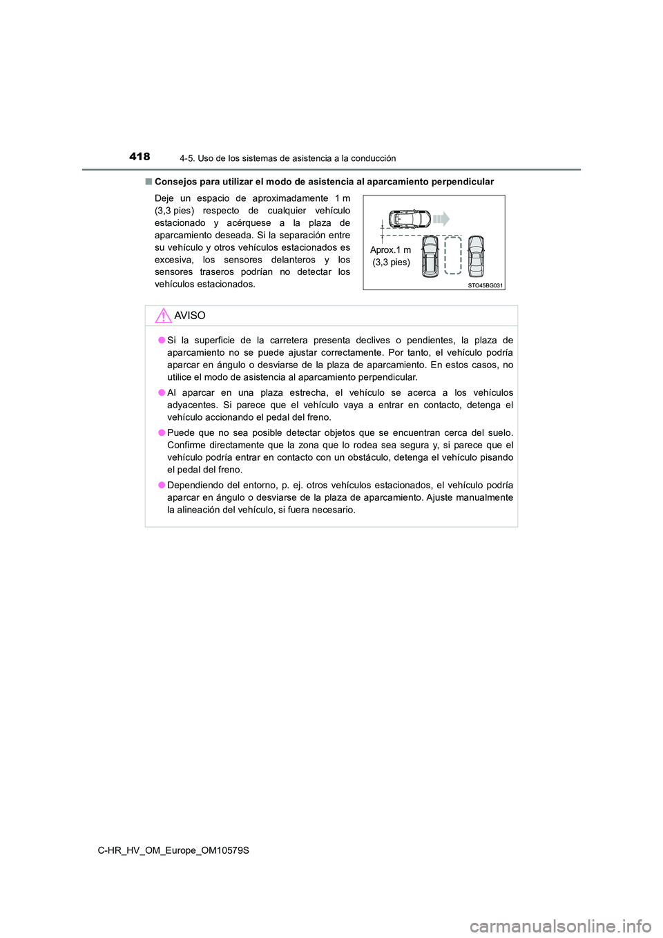 TOYOTA C-HR 2018 Manual del propietario (in Spanish) 4184-5. Uso de los sistemas de asistencia a la conducción
C-HR_HV_OM_Europe_OM10579S
■ Consejos para utilizar el modo de asistencia al aparcamiento perpendicular
Deje un espacio de aproximadament TOYOTA C-HR 2018 Manual del propietario (in Spanish) 4184-5. Uso de los sistemas de asistencia a la conducción
C-HR_HV_OM_Europe_OM10579S
■ Consejos para utilizar el modo de asistencia al aparcamiento perpendicular
Deje un espacio de aproximadament