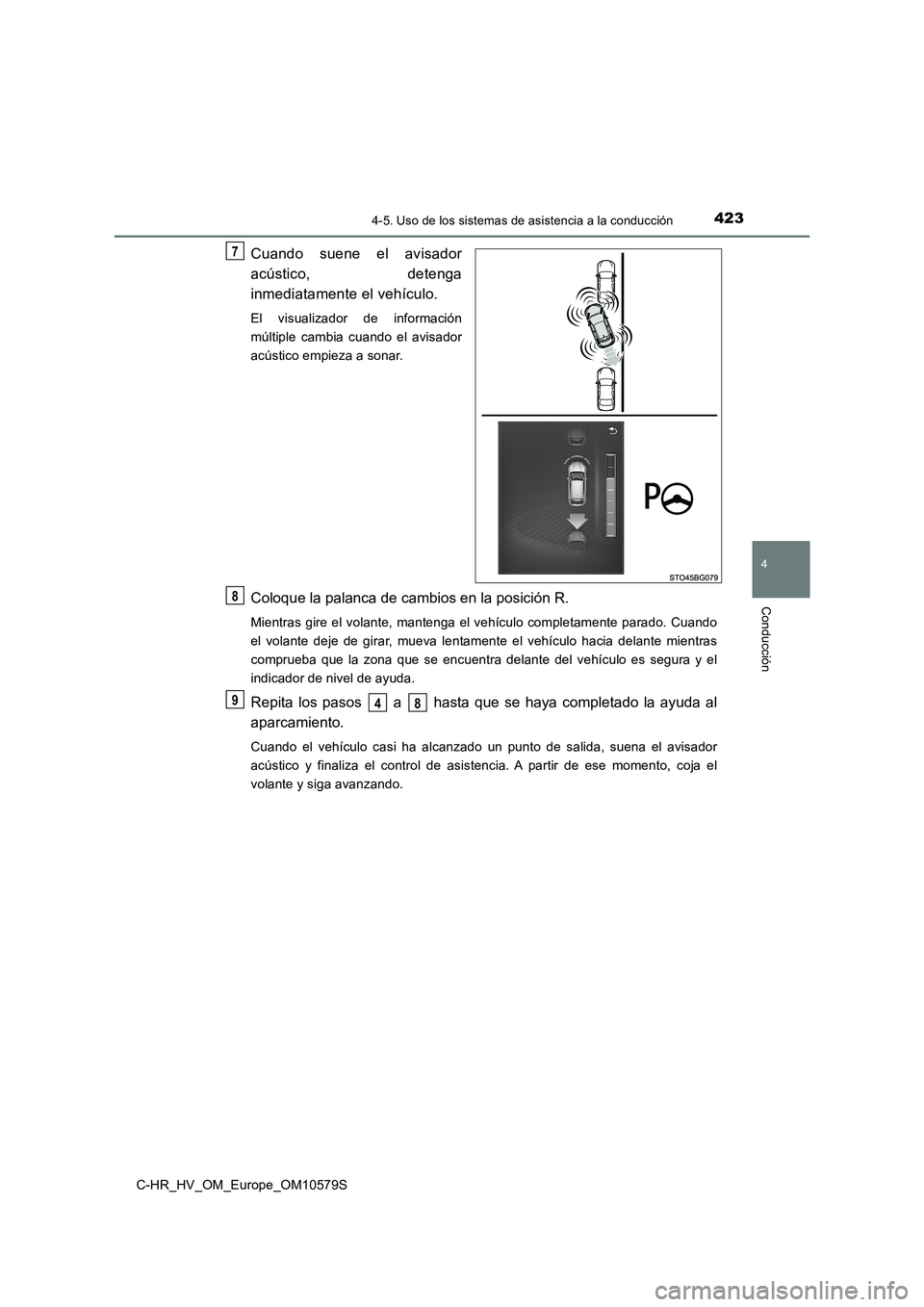 TOYOTA C-HR 2018  Manual del propietario (in Spanish) 4234-5. Uso de los sistemas de asistencia a la conducción
4
Conducción
C-HR_HV_OM_Europe_OM10579S
Cuando suene el avisador 
acústico, detenga 
inmediatamente el vehículo.
El visualizador de inform
