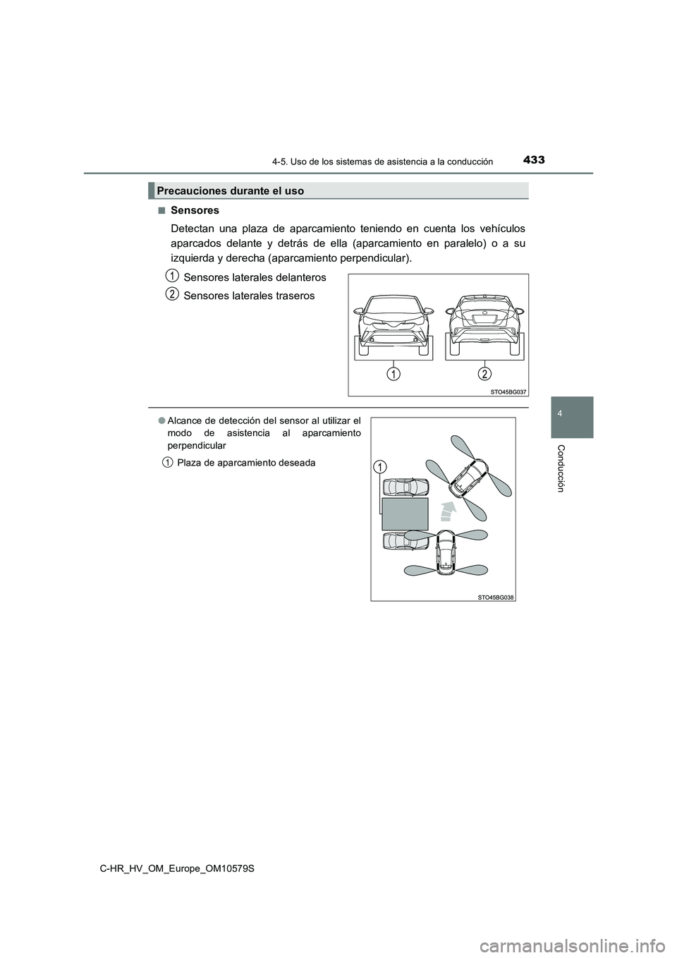 TOYOTA C-HR 2018  Manual del propietario (in Spanish) 4334-5. Uso de los sistemas de asistencia a la conducción
4
Conducción
C-HR_HV_OM_Europe_OM10579S 
■Sensores 
Detectan una plaza de aparcamiento teniendo en cuenta los vehículos 
aparcados delant