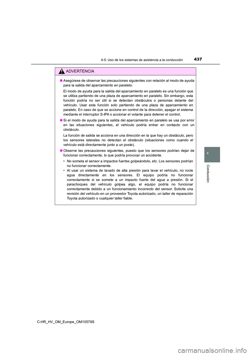 TOYOTA C-HR 2018 Manual del propietario (in Spanish) 4374-5. Uso de los sistemas de asistencia a la conducción
4
Conducción
C-HR_HV_OM_Europe_OM10579S
ADVERTENCIA
●Asegúrese de observar las precauciones siguientes con relación al modo de ayuda
pa TOYOTA C-HR 2018 Manual del propietario (in Spanish) 4374-5. Uso de los sistemas de asistencia a la conducción
4
Conducción
C-HR_HV_OM_Europe_OM10579S
ADVERTENCIA
●Asegúrese de observar las precauciones siguientes con relación al modo de ayuda
pa