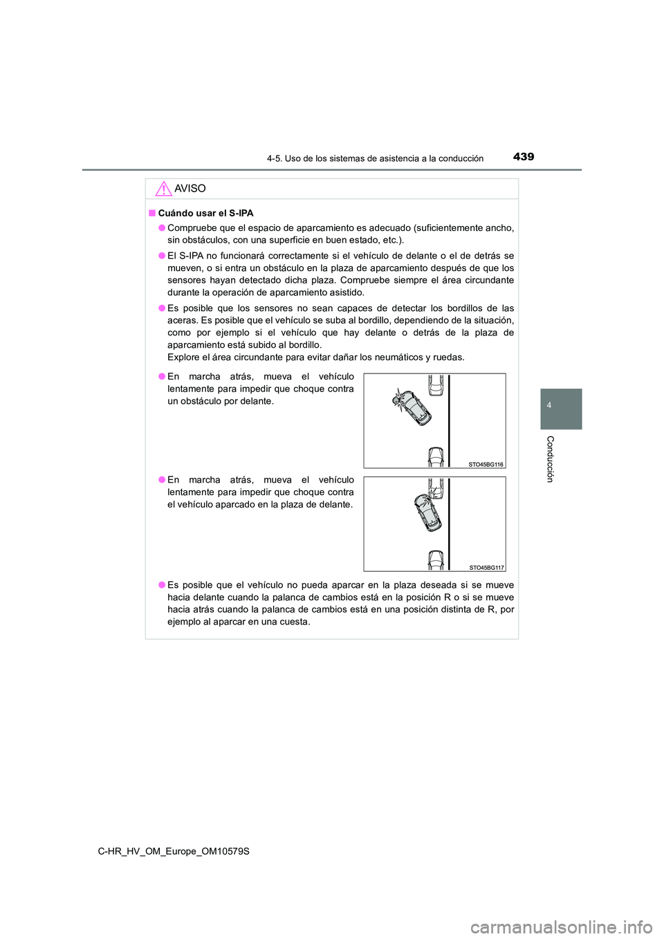 TOYOTA C-HR 2018 Manual del propietario (in Spanish) 4394-5. Uso de los sistemas de asistencia a la conducción
4
Conducción
C-HR_HV_OM_Europe_OM10579S
AV I S O
■Cuándo usar el S-IPA
● Compruebe que el espacio de aparcamiento es adecuado (suficie TOYOTA C-HR 2018 Manual del propietario (in Spanish) 4394-5. Uso de los sistemas de asistencia a la conducción
4
Conducción
C-HR_HV_OM_Europe_OM10579S
AV I S O
■Cuándo usar el S-IPA
● Compruebe que el espacio de aparcamiento es adecuado (suficie