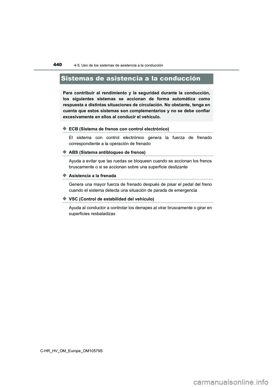 TOYOTA C-HR 2018 Manual del propietario (in Spanish) 4404-5. Uso de los sistemas de asistencia a la conducción
C-HR_HV_OM_Europe_OM10579S
Sistemas de asistencia a la conducción
◆ECB (Sistema de frenos con control electrónico)
El sistema con contro TOYOTA C-HR 2018 Manual del propietario (in Spanish) 4404-5. Uso de los sistemas de asistencia a la conducción
C-HR_HV_OM_Europe_OM10579S
Sistemas de asistencia a la conducción
◆ECB (Sistema de frenos con control electrónico)
El sistema con contro