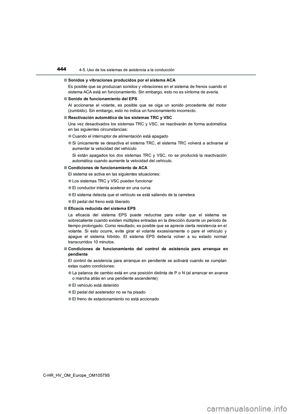 TOYOTA C-HR 2018 Manual del propietario (in Spanish) 4444-5. Uso de los sistemas de asistencia a la conducción
C-HR_HV_OM_Europe_OM10579S
■ Sonidos y vibraciones producidos por el sistema ACA
Es posible que se produzcan sonidos y vibraciones en el TOYOTA C-HR 2018 Manual del propietario (in Spanish) 4444-5. Uso de los sistemas de asistencia a la conducción
C-HR_HV_OM_Europe_OM10579S
■ Sonidos y vibraciones producidos por el sistema ACA
Es posible que se produzcan sonidos y vibraciones en el
