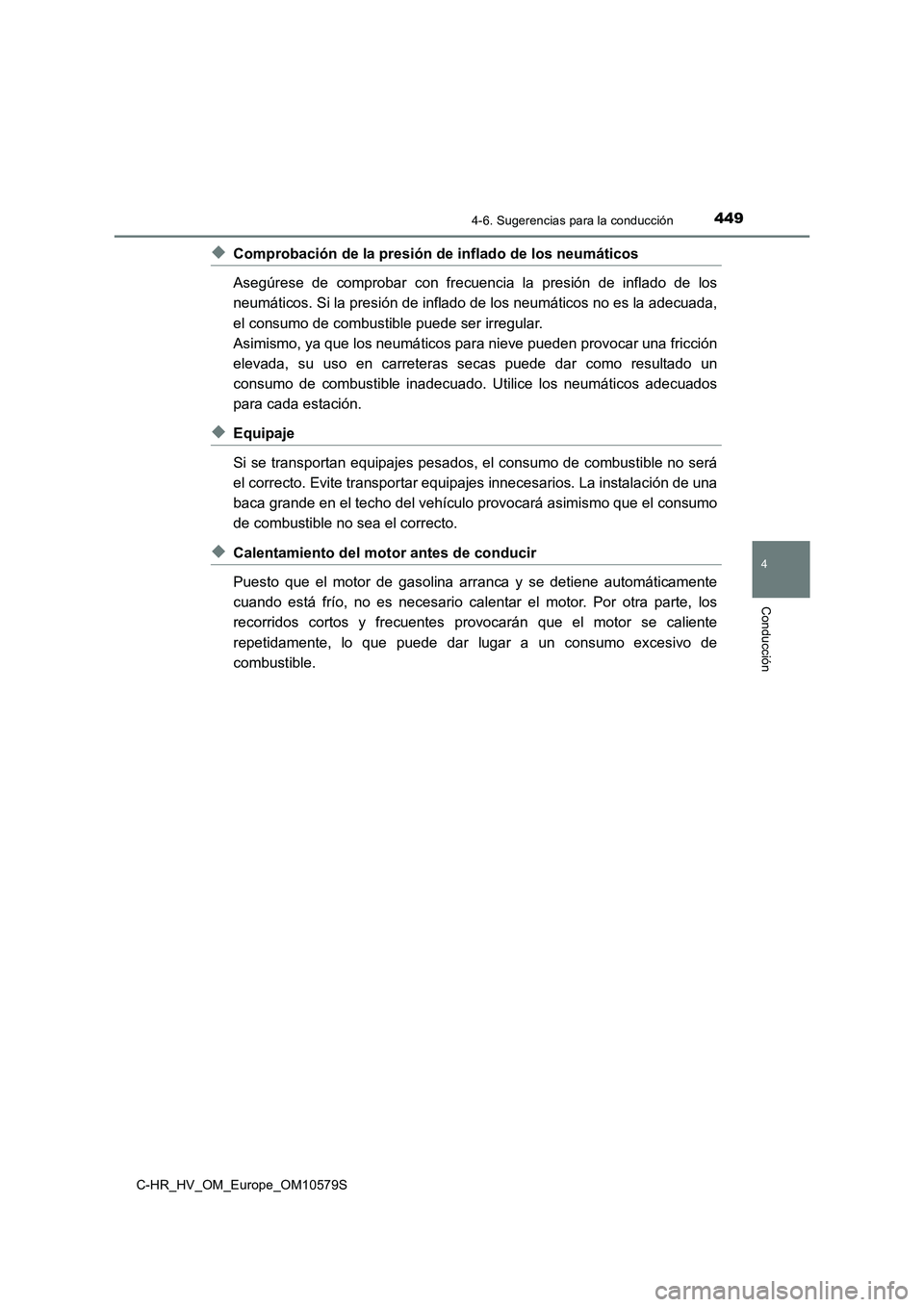 TOYOTA C-HR 2018 Manual del propietario (in Spanish) 4494-6. Sugerencias para la conducción
4
Conducción
C-HR_HV_OM_Europe_OM10579S
◆Comprobación de la presión de inflado de los neumáticos
Asegúrese de comprobar con frecuencia la presión de in TOYOTA C-HR 2018 Manual del propietario (in Spanish) 4494-6. Sugerencias para la conducción
4
Conducción
C-HR_HV_OM_Europe_OM10579S
◆Comprobación de la presión de inflado de los neumáticos
Asegúrese de comprobar con frecuencia la presión de in
