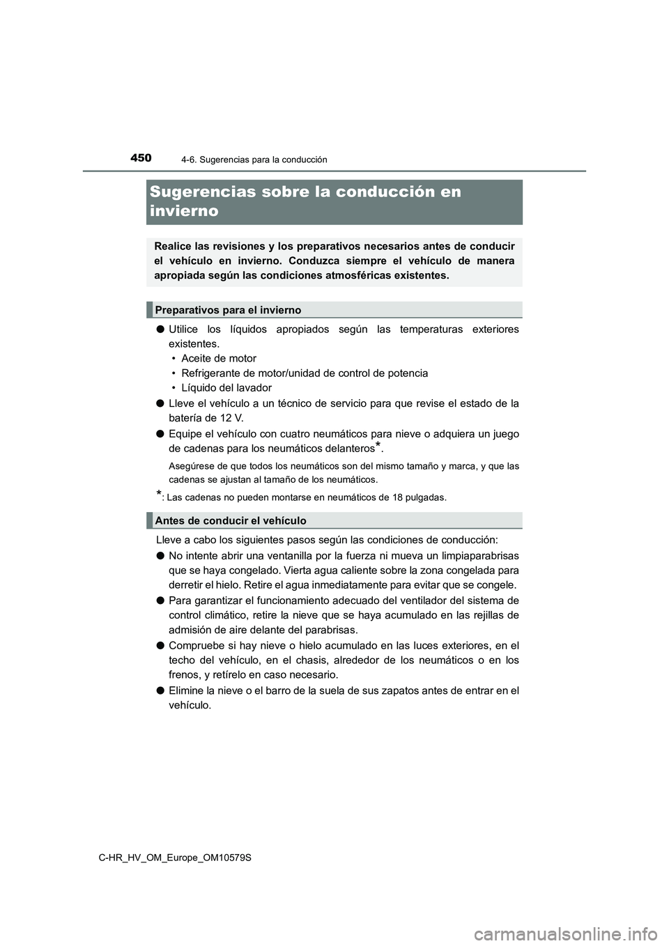 TOYOTA C-HR 2018 Manual del propietario (in Spanish) 4504-6. Sugerencias para la conducción
C-HR_HV_OM_Europe_OM10579S
Sugerencias sobre la conducción en
invierno
● Utilice los líquidos apropiados según las temperaturas exteriores
existentes.
TOYOTA C-HR 2018 Manual del propietario (in Spanish) 4504-6. Sugerencias para la conducción
C-HR_HV_OM_Europe_OM10579S
Sugerencias sobre la conducción en
invierno
● Utilice los líquidos apropiados según las temperaturas exteriores
existentes.