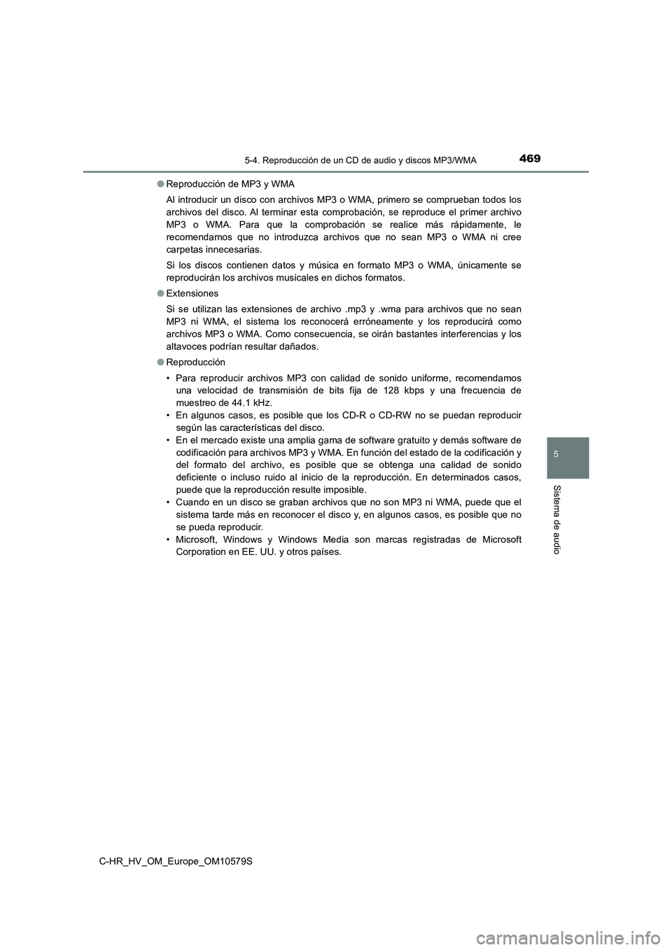 TOYOTA C-HR 2018 Manual del propietario (in Spanish) 4695-4. Reproducción de un CD de audio y discos MP3/WMA
5
Sistema de audio
C-HR_HV_OM_Europe_OM10579S
● Reproducción de MP3 y WMA
Al introducir un disco con archivos MP3 o WMA, primero se compru TOYOTA C-HR 2018 Manual del propietario (in Spanish) 4695-4. Reproducción de un CD de audio y discos MP3/WMA
5
Sistema de audio
C-HR_HV_OM_Europe_OM10579S
● Reproducción de MP3 y WMA
Al introducir un disco con archivos MP3 o WMA, primero se compru