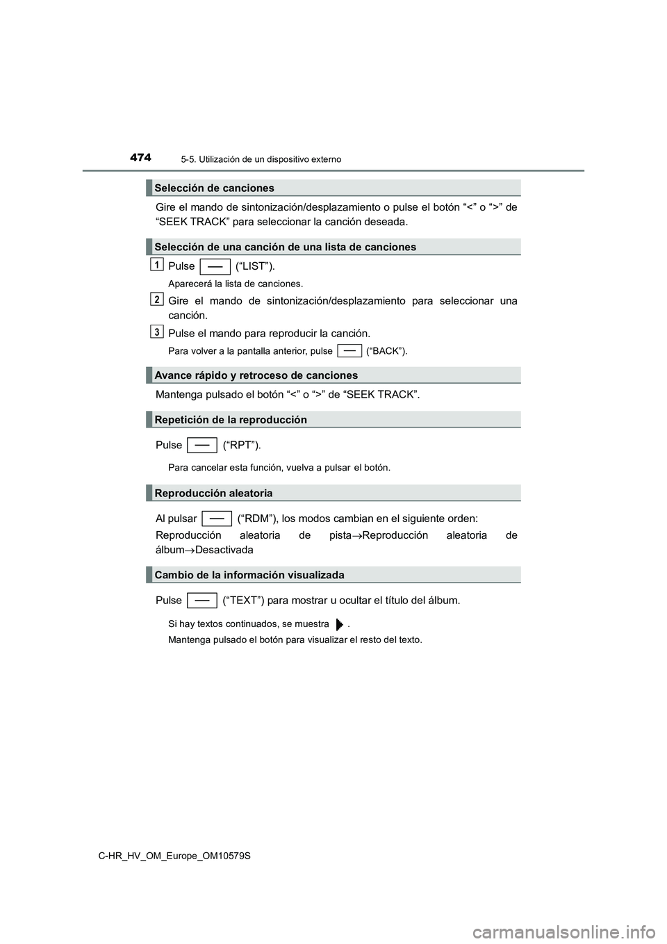 TOYOTA C-HR 2018 Manual del propietario (in Spanish) 4745-5. Utilización de un dispositivo externo
C-HR_HV_OM_Europe_OM10579S
Gire el mando de sintonización/desplazamiento o pulse el botón “<” o “>” de
“SEEK TRACK” para seleccionar la ca TOYOTA C-HR 2018 Manual del propietario (in Spanish) 4745-5. Utilización de un dispositivo externo
C-HR_HV_OM_Europe_OM10579S
Gire el mando de sintonización/desplazamiento o pulse el botón “<” o “>” de
“SEEK TRACK” para seleccionar la ca