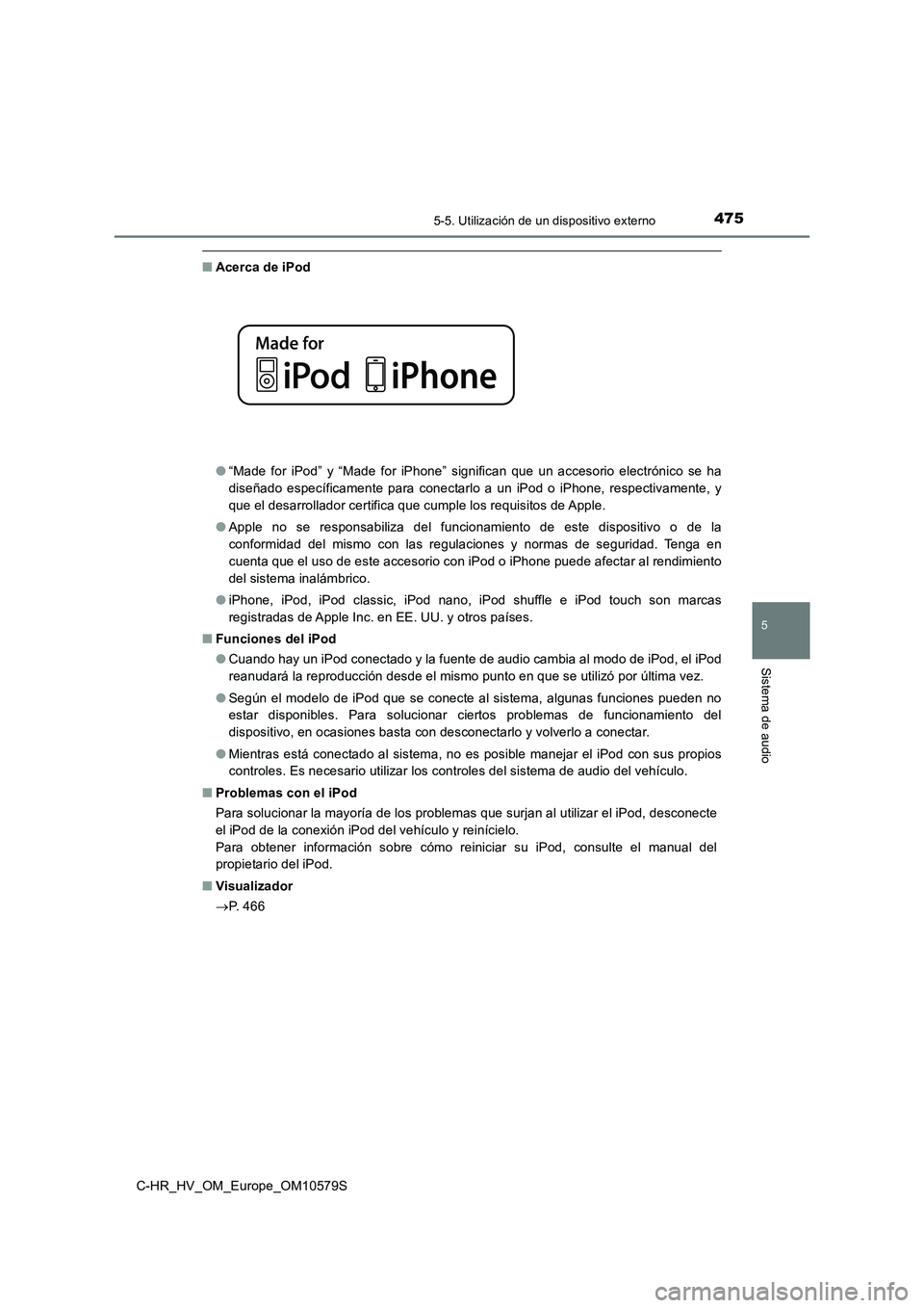 TOYOTA C-HR 2018 Manual del propietario (in Spanish) 4755-5. Utilización de un dispositivo externo
5
Sistema de audio
C-HR_HV_OM_Europe_OM10579S
■Acerca de iPod
● “Made for iPod” y “Made for iPhone” significan que un accesorio electrónico TOYOTA C-HR 2018 Manual del propietario (in Spanish) 4755-5. Utilización de un dispositivo externo
5
Sistema de audio
C-HR_HV_OM_Europe_OM10579S
■Acerca de iPod
● “Made for iPod” y “Made for iPhone” significan que un accesorio electrónico
