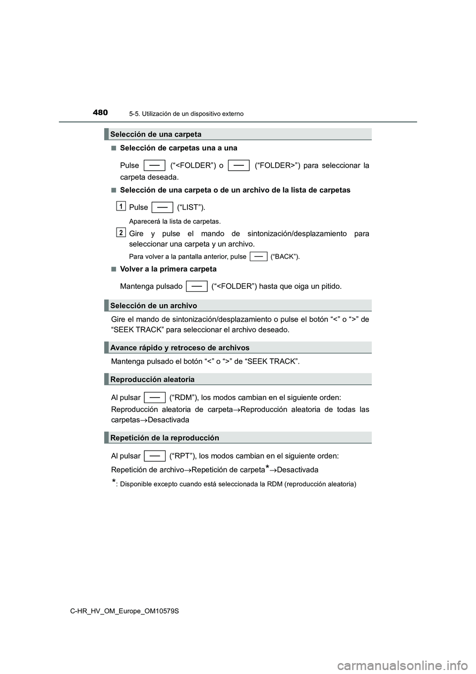 TOYOTA C-HR 2018 Manual del propietario (in Spanish) 4805-5. Utilización de un dispositivo externo
C-HR_HV_OM_Europe_OM10579S
■Selección de carpetas una a una
Pulse (“<FOLDER”) o (“FOLDER>”) para seleccionar la
carpeta deseada.
■Sel TOYOTA C-HR 2018 Manual del propietario (in Spanish) 4805-5. Utilización de un dispositivo externo
C-HR_HV_OM_Europe_OM10579S
■Selección de carpetas una a una
Pulse (“<FOLDER”) o (“FOLDER>”) para seleccionar la
carpeta deseada.
■Sel
