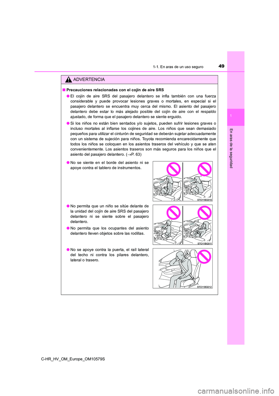 TOYOTA C-HR 2018 Manual del propietario (in Spanish) 491-1. En aras de un uso seguro
1
En aras de la seguridad
C-HR_HV_OM_Europe_OM10579S
ADVERTENCIA
■Precauciones relacionadas con el cojín de aire SRS
● El cojín de aire SRS del pasajero delanter TOYOTA C-HR 2018 Manual del propietario (in Spanish) 491-1. En aras de un uso seguro
1
En aras de la seguridad
C-HR_HV_OM_Europe_OM10579S
ADVERTENCIA
■Precauciones relacionadas con el cojín de aire SRS
● El cojín de aire SRS del pasajero delanter