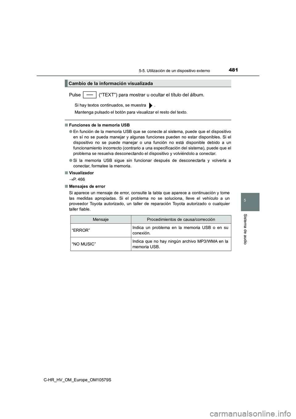 TOYOTA C-HR 2018 Manual del propietario (in Spanish) 4815-5. Utilización de un dispositivo externo
5
Sistema de audio
C-HR_HV_OM_Europe_OM10579S
Pulse (“TEXT”) para mostrar u ocultar el título del álbum.
Si hay textos continuados, se muestra . TOYOTA C-HR 2018 Manual del propietario (in Spanish) 4815-5. Utilización de un dispositivo externo
5
Sistema de audio
C-HR_HV_OM_Europe_OM10579S
Pulse (“TEXT”) para mostrar u ocultar el título del álbum.
Si hay textos continuados, se muestra .
