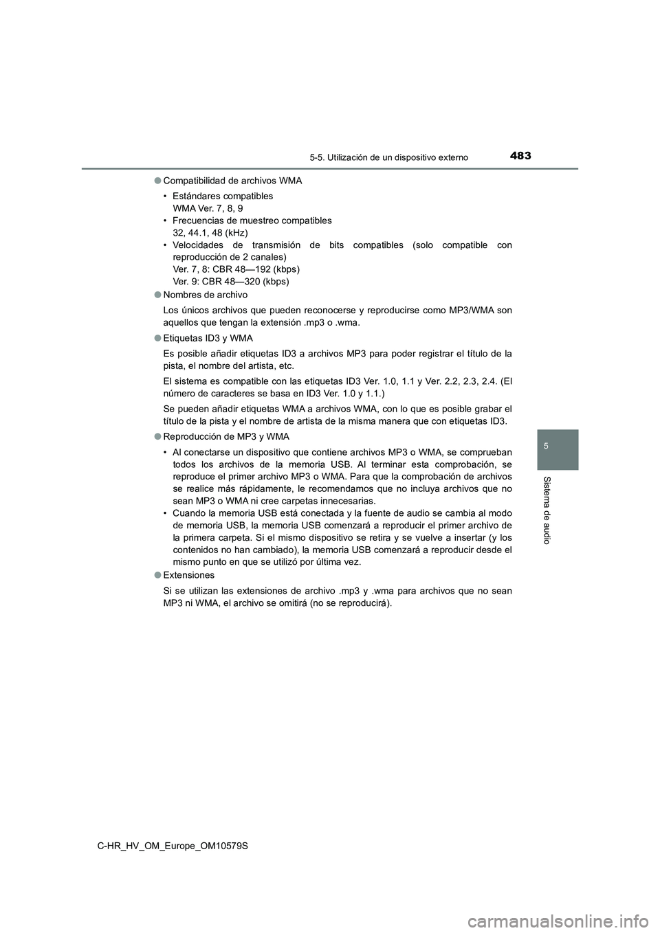 TOYOTA C-HR 2018 Manual del propietario (in Spanish) 4835-5. Utilización de un dispositivo externo
5
Sistema de audio
C-HR_HV_OM_Europe_OM10579S
● Compatibilidad de archivos WMA
• Estándares compatibles
W M A Ve r. 7 , 8 , 9
• Frecuencias d TOYOTA C-HR 2018 Manual del propietario (in Spanish) 4835-5. Utilización de un dispositivo externo
5
Sistema de audio
C-HR_HV_OM_Europe_OM10579S
● Compatibilidad de archivos WMA
• Estándares compatibles
W M A Ve r. 7 , 8 , 9
• Frecuencias d