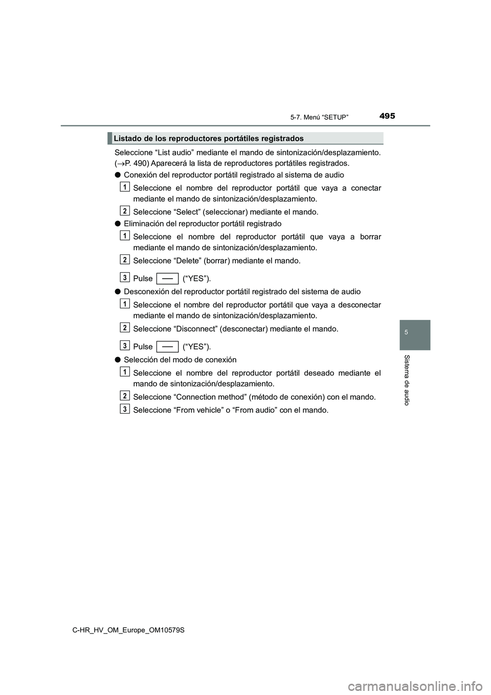 TOYOTA C-HR 2018 Manual del propietario (in Spanish) 4955-7. Menú “SETUP”
5
Sistema de audio
C-HR_HV_OM_Europe_OM10579S
Seleccione “List audio” mediante el mando de sintonización/desplazamiento.
( P. 490) Aparecerá la lista de reproductor TOYOTA C-HR 2018 Manual del propietario (in Spanish) 4955-7. Menú “SETUP”
5
Sistema de audio
C-HR_HV_OM_Europe_OM10579S
Seleccione “List audio” mediante el mando de sintonización/desplazamiento.
( P. 490) Aparecerá la lista de reproductor