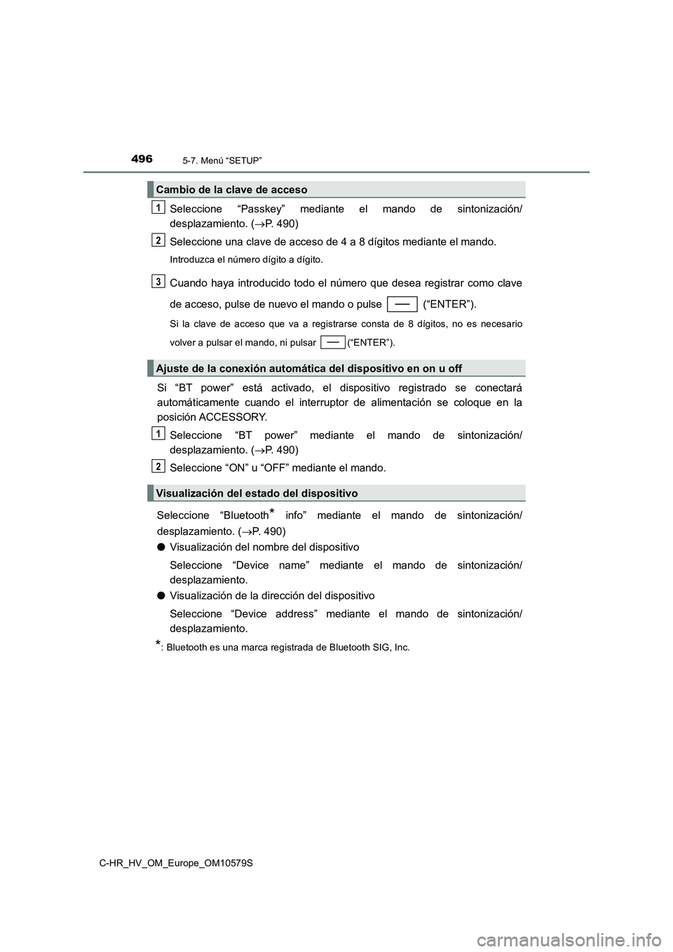 TOYOTA C-HR 2018 Manual del propietario (in Spanish) 4965-7. Menú “SETUP”
C-HR_HV_OM_Europe_OM10579S
Seleccione “Passkey” mediante el mando de sintonización/
desplazamiento. ( P. 490)
Seleccione una clave de acceso de 4 a 8 dígitos media TOYOTA C-HR 2018 Manual del propietario (in Spanish) 4965-7. Menú “SETUP”
C-HR_HV_OM_Europe_OM10579S
Seleccione “Passkey” mediante el mando de sintonización/
desplazamiento. ( P. 490)
Seleccione una clave de acceso de 4 a 8 dígitos media