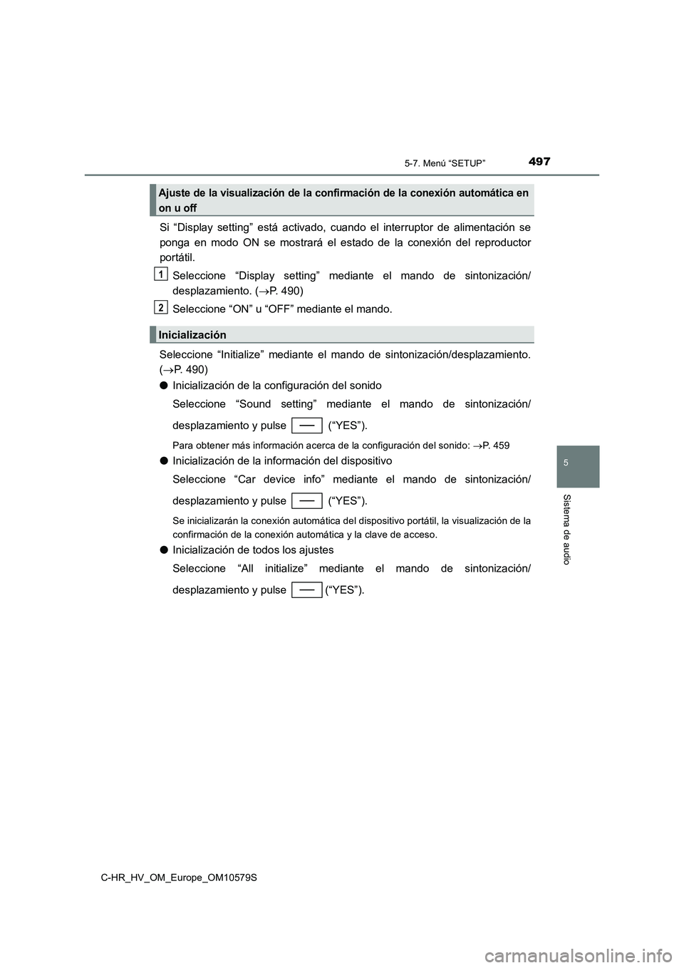 TOYOTA C-HR 2018 Manual del propietario (in Spanish) 4975-7. Menú “SETUP”
5
Sistema de audio
C-HR_HV_OM_Europe_OM10579S
Si “Display setting” está activado, cuando el interruptor de alimentación se
ponga en modo ON se mostrará el estado de l TOYOTA C-HR 2018 Manual del propietario (in Spanish) 4975-7. Menú “SETUP”
5
Sistema de audio
C-HR_HV_OM_Europe_OM10579S
Si “Display setting” está activado, cuando el interruptor de alimentación se
ponga en modo ON se mostrará el estado de l