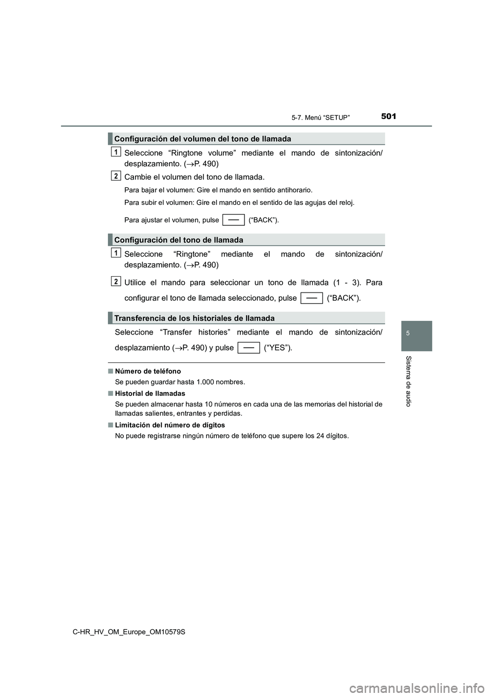 TOYOTA C-HR 2018 Manual del propietario (in Spanish) 5015-7. Menú “SETUP”
5
Sistema de audio
C-HR_HV_OM_Europe_OM10579S
Seleccione “Ringtone volume” mediante el mando de sintonización/
desplazamiento. ( P. 490)
Cambie el volumen del tono TOYOTA C-HR 2018 Manual del propietario (in Spanish) 5015-7. Menú “SETUP”
5
Sistema de audio
C-HR_HV_OM_Europe_OM10579S
Seleccione “Ringtone volume” mediante el mando de sintonización/
desplazamiento. ( P. 490)
Cambie el volumen del tono