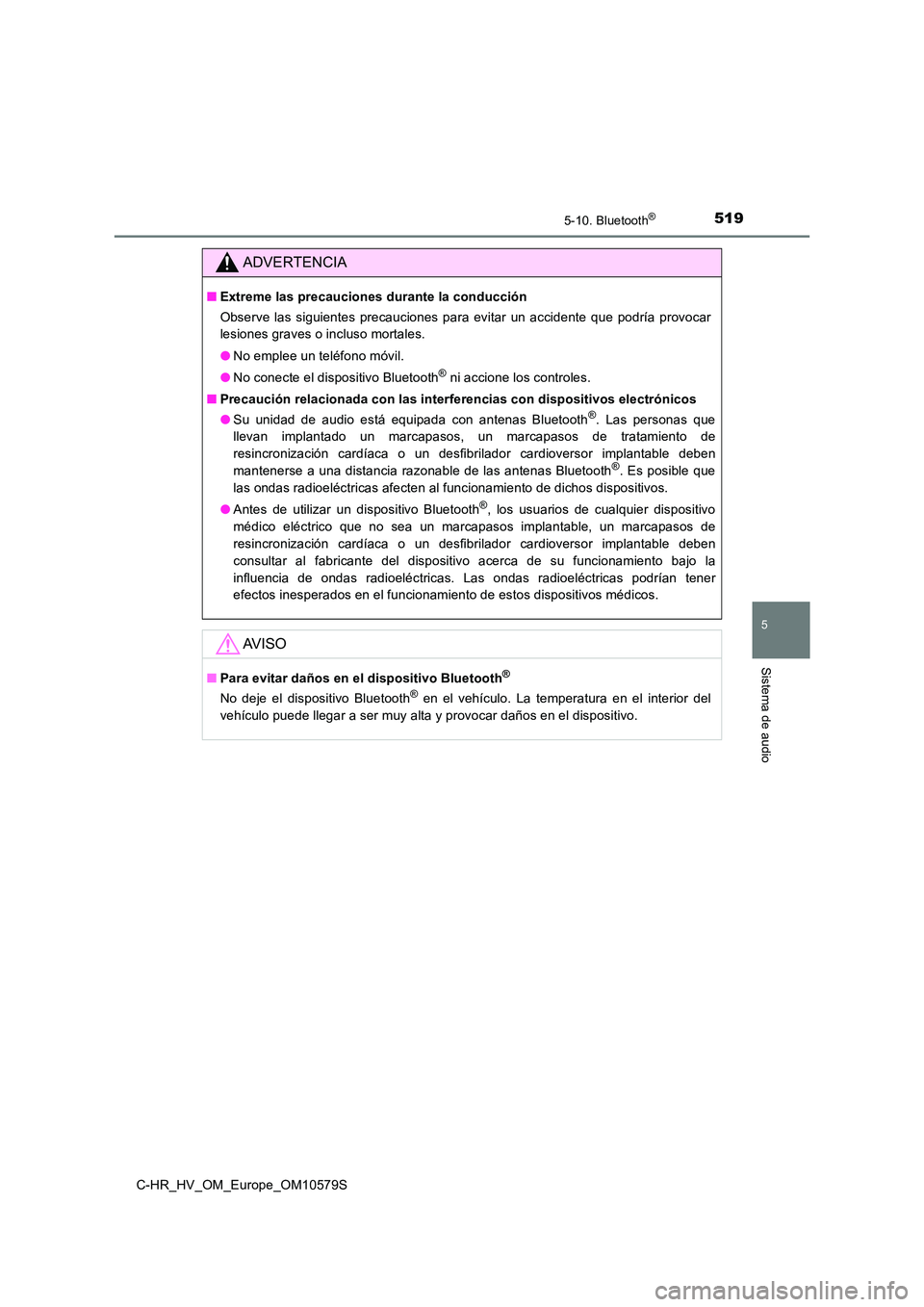 TOYOTA C-HR 2018 Manual del propietario (in Spanish) 5195-10. Bluetooth®
5
Sistema de audio
C-HR_HV_OM_Europe_OM10579S
ADVERTENCIA
■Extreme las precauciones durante la conducción
Observe las siguientes precauciones para evitar un accidente que podr TOYOTA C-HR 2018 Manual del propietario (in Spanish) 5195-10. Bluetooth®
5
Sistema de audio
C-HR_HV_OM_Europe_OM10579S
ADVERTENCIA
■Extreme las precauciones durante la conducción
Observe las siguientes precauciones para evitar un accidente que podr