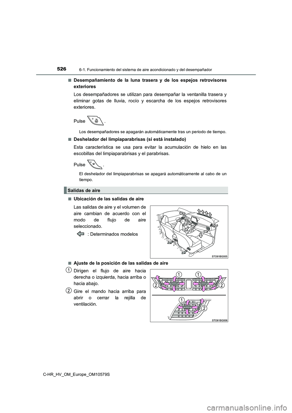 TOYOTA C-HR 2018 Manual del propietario (in Spanish) 5266-1. Funcionamiento del sistema de aire acondicionado y del desempañador
C-HR_HV_OM_Europe_OM10579S
■Desempañamiento de la luna trasera y de los espejos retrovisores
exteriores
Los desempañ TOYOTA C-HR 2018 Manual del propietario (in Spanish) 5266-1. Funcionamiento del sistema de aire acondicionado y del desempañador
C-HR_HV_OM_Europe_OM10579S
■Desempañamiento de la luna trasera y de los espejos retrovisores
exteriores
Los desempañ