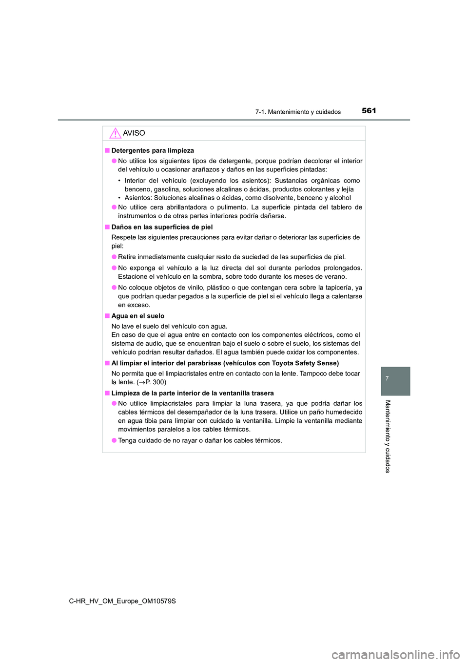 TOYOTA C-HR 2018 Manual del propietario (in Spanish) 5617-1. Mantenimiento y cuidados
7
Mantenimiento y cuidados
C-HR_HV_OM_Europe_OM10579S
AV I S O
■Detergentes para limpieza
● No utilice los siguientes tipos de detergente, porque podrían decolor TOYOTA C-HR 2018 Manual del propietario (in Spanish) 5617-1. Mantenimiento y cuidados
7
Mantenimiento y cuidados
C-HR_HV_OM_Europe_OM10579S
AV I S O
■Detergentes para limpieza
● No utilice los siguientes tipos de detergente, porque podrían decolor
