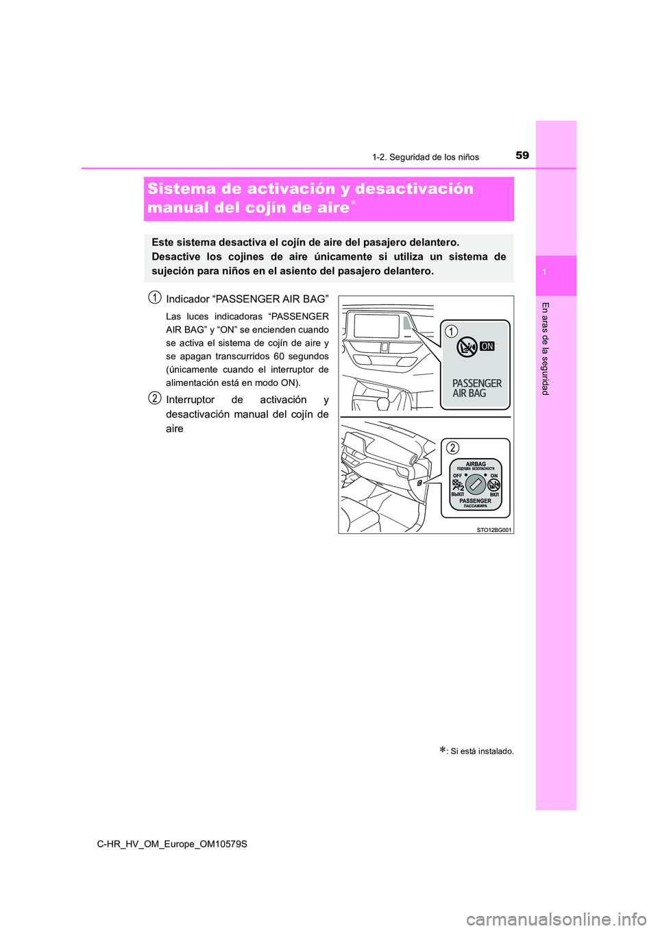 TOYOTA C-HR 2018  Manual del propietario (in Spanish) 591-2. Seguridad de los niños
1
En aras de la seguridad
C-HR_HV_OM_Europe_OM10579S
Sistema de activación y desactivación  
manual del cojín de aire
Indicador “PASSENGER AIR BAG”
Las luces i